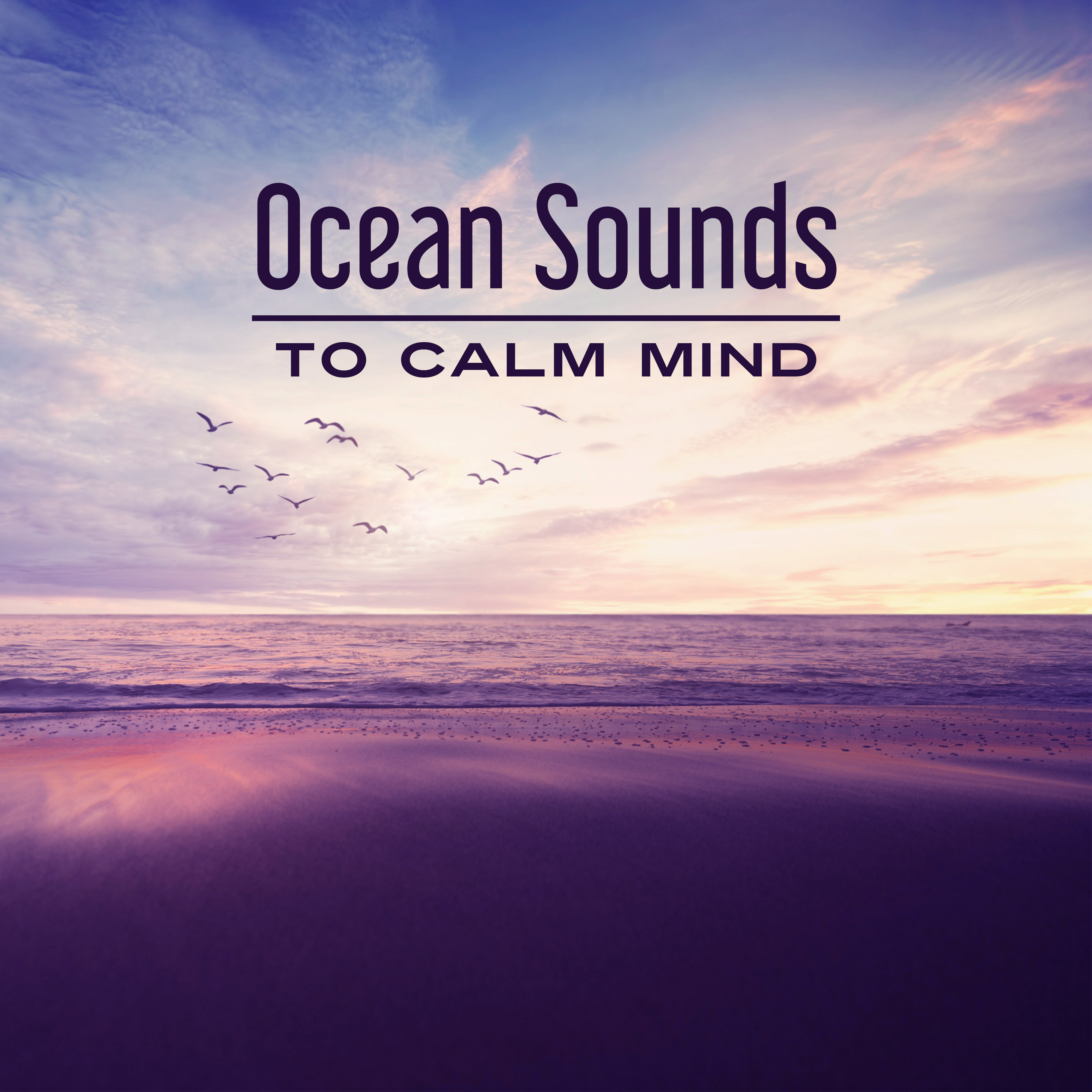 Ocean Sounds to Calm Mind – Stress Relief, Inner Relaxation, Peaceful Waves, Water Sounds, Music to Rest