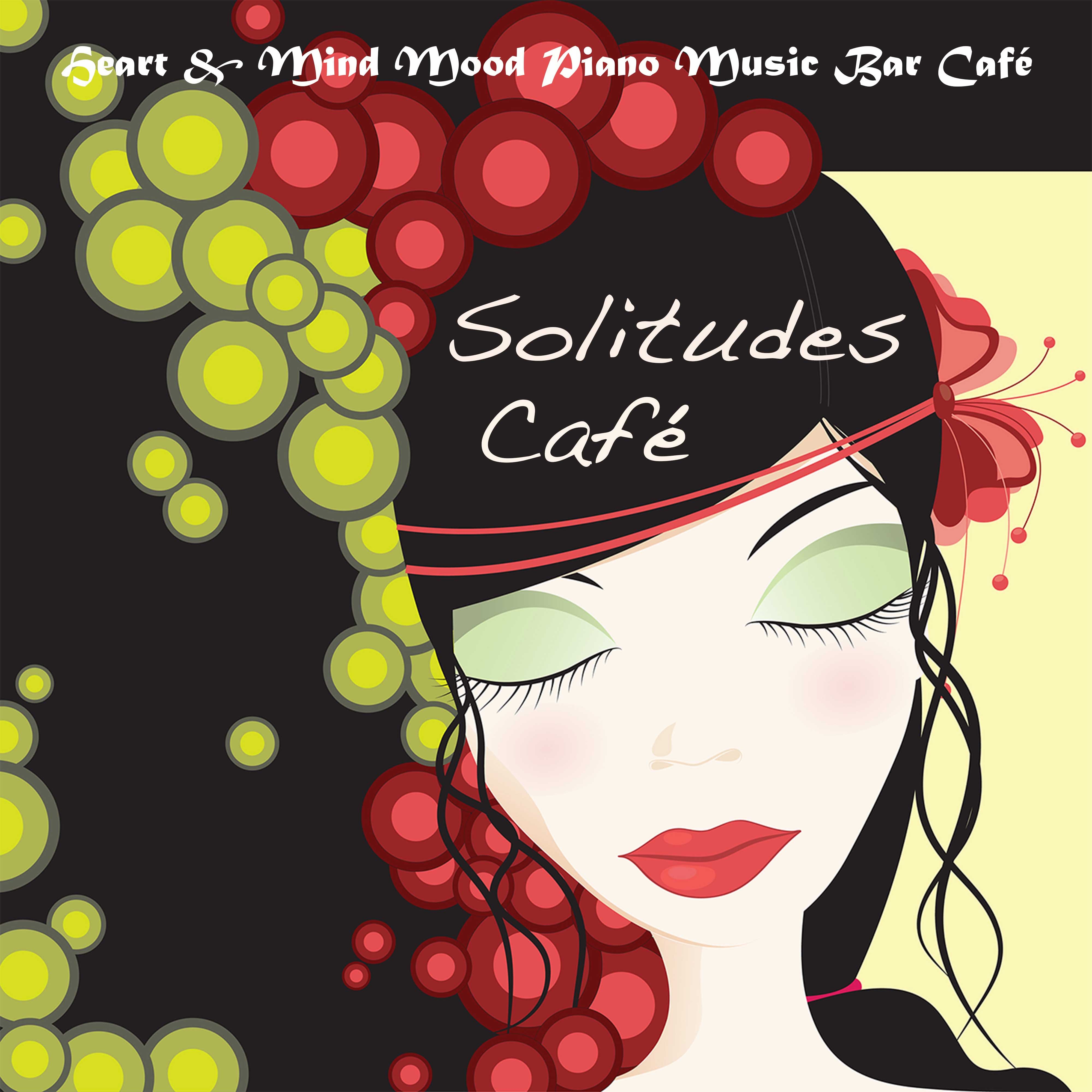 Solitudes Café, Vol. 1: Heart & Mind Mood Piano Music Bar Café