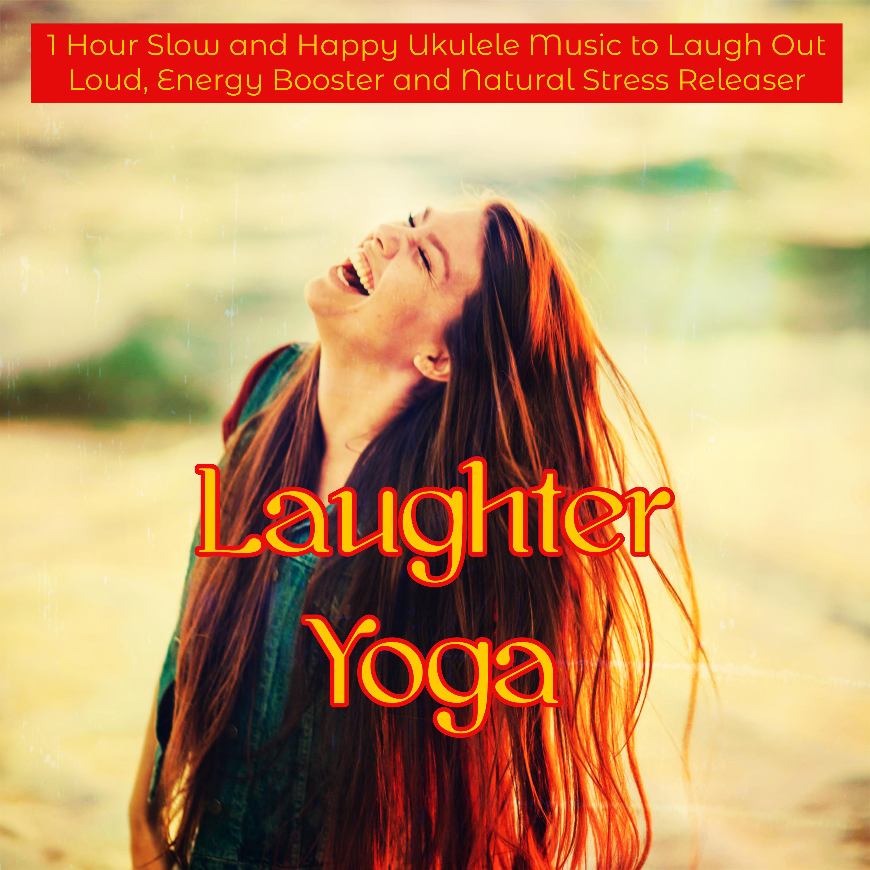 Laughter Yoga – 1 Hour Slow and Happy Ukulele Music to Laugh Out Loud, Energy Booster and Natural Stress Releaser