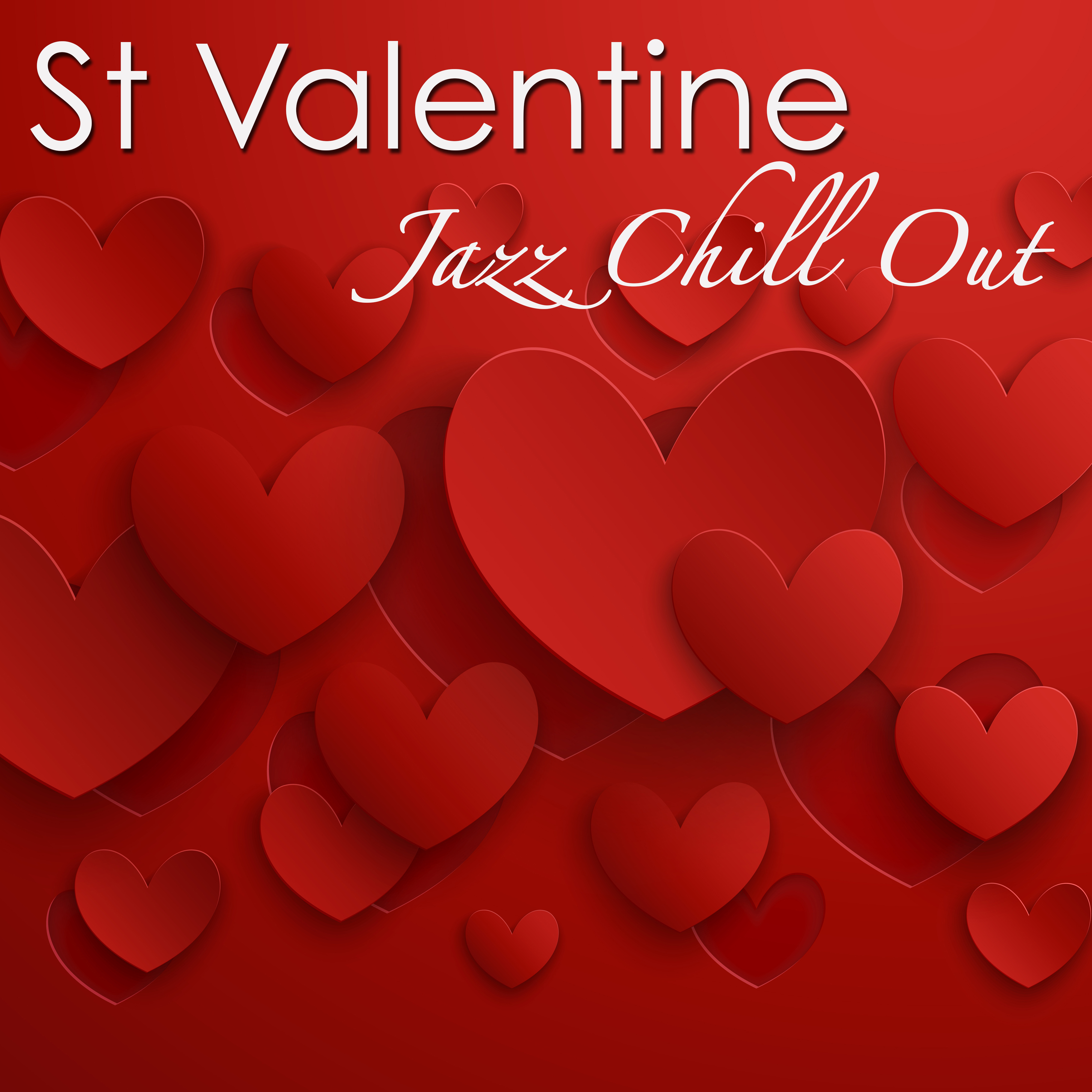 St Valentine Jazz Chill Out – Sensual Chillout, Smooth Jazz & Ambient Lounge Electronic Music for Love Day Sexy Night