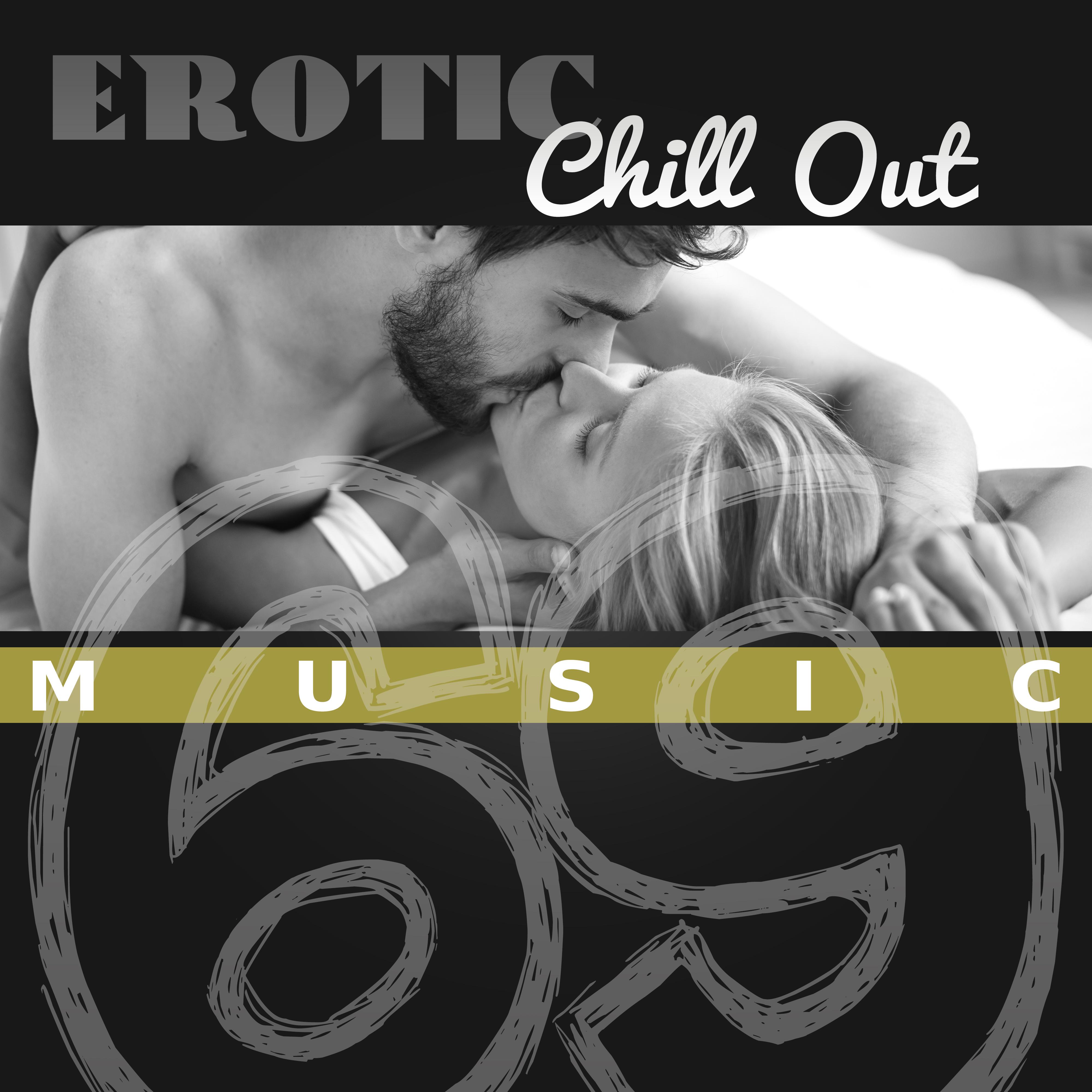 Erotic Chill Out Music 69 – Sensual Music for Lovers, **** Chill, Fancy Games, Tantric ***, Making Love, **** Night