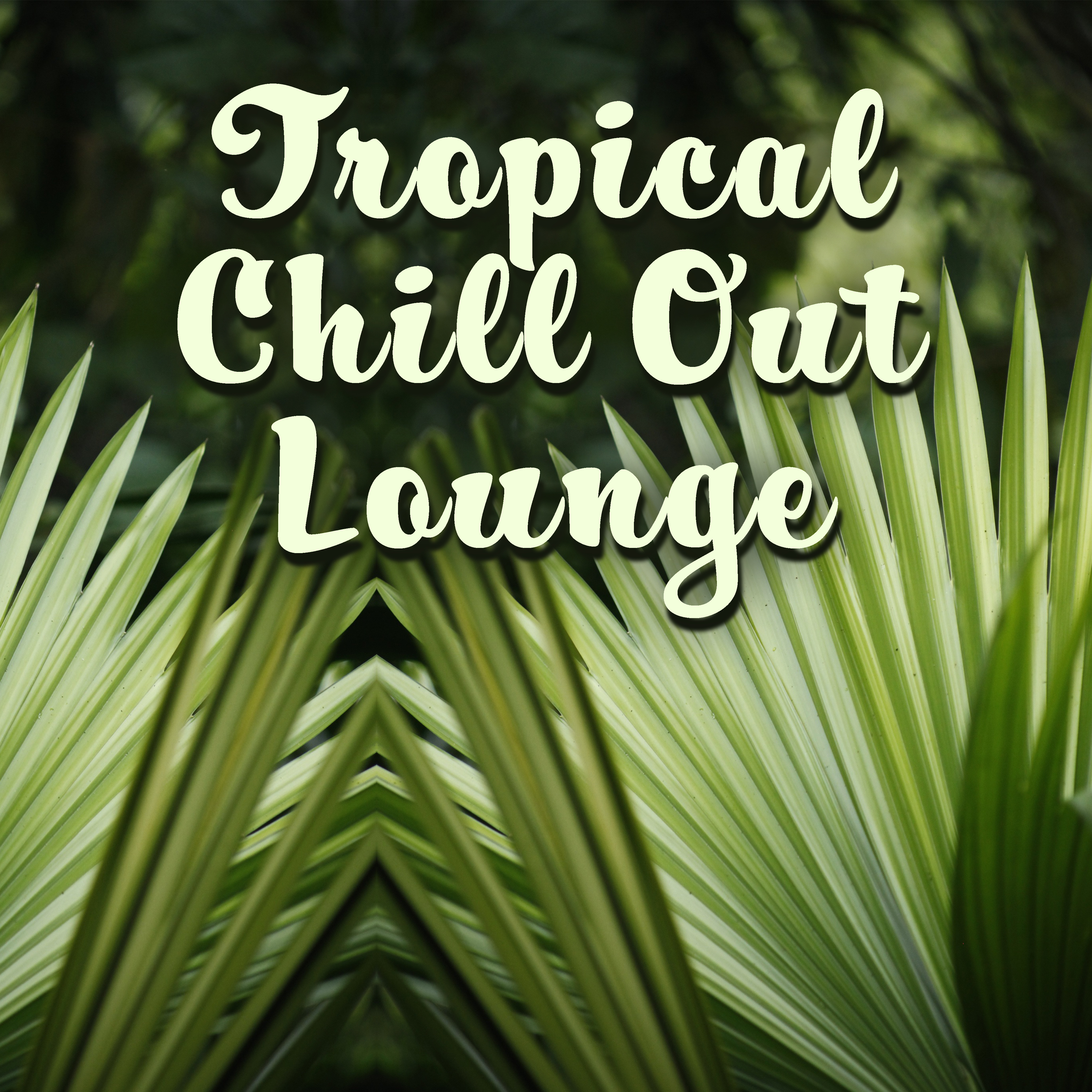 Tropical Chill Out Lounge – Summer Vibes, Stress Relief, Peaceful Mind, Easy Listening, Beach Lounge