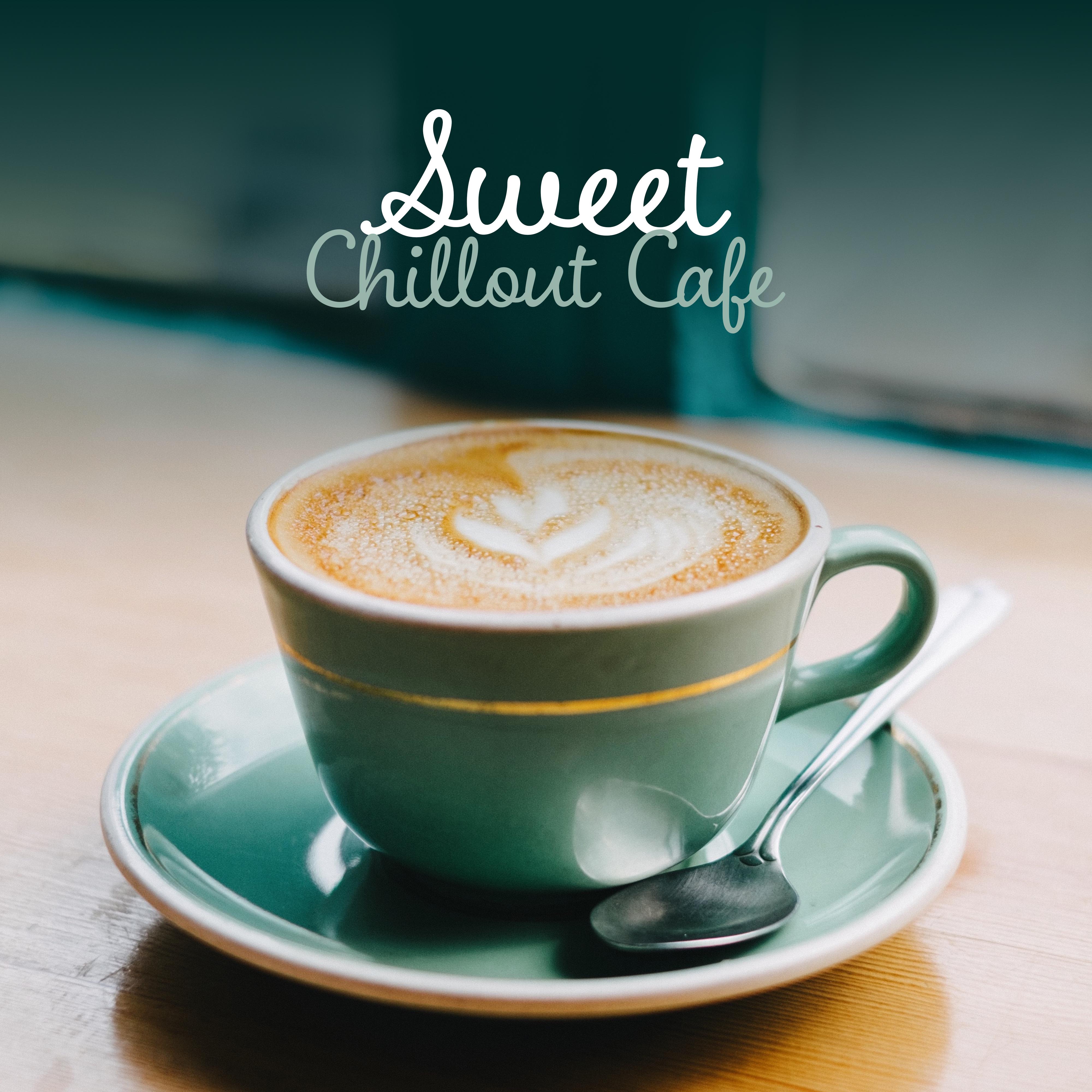 Sweet Chillout Cafe – Essential Chill Out, Lounge 2017, Sensual Chillout