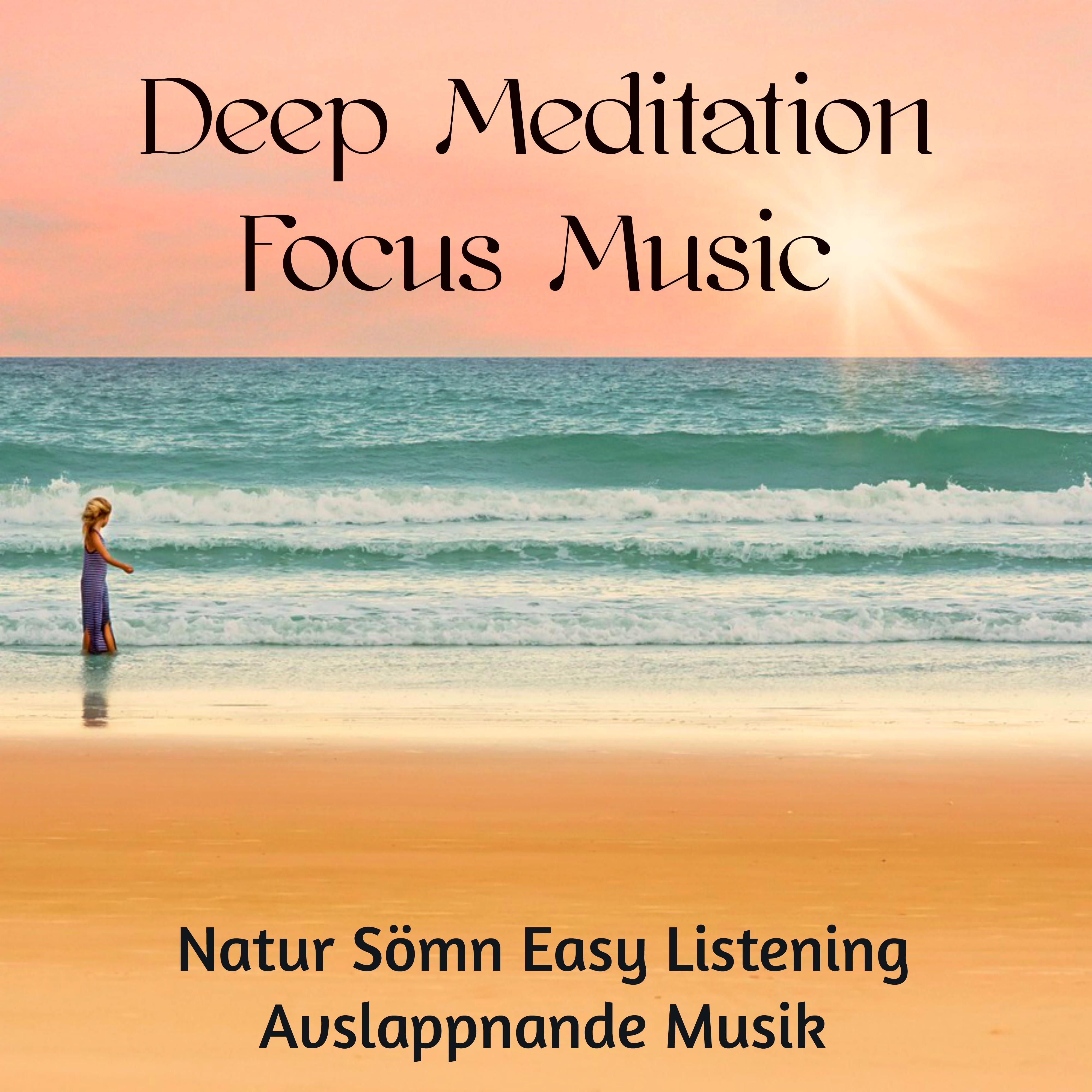 Deep Meditation Focus Music - Natur Sömn Easy Listening Avslappnande Musik för Andlig och Healing Mindfulnessträning