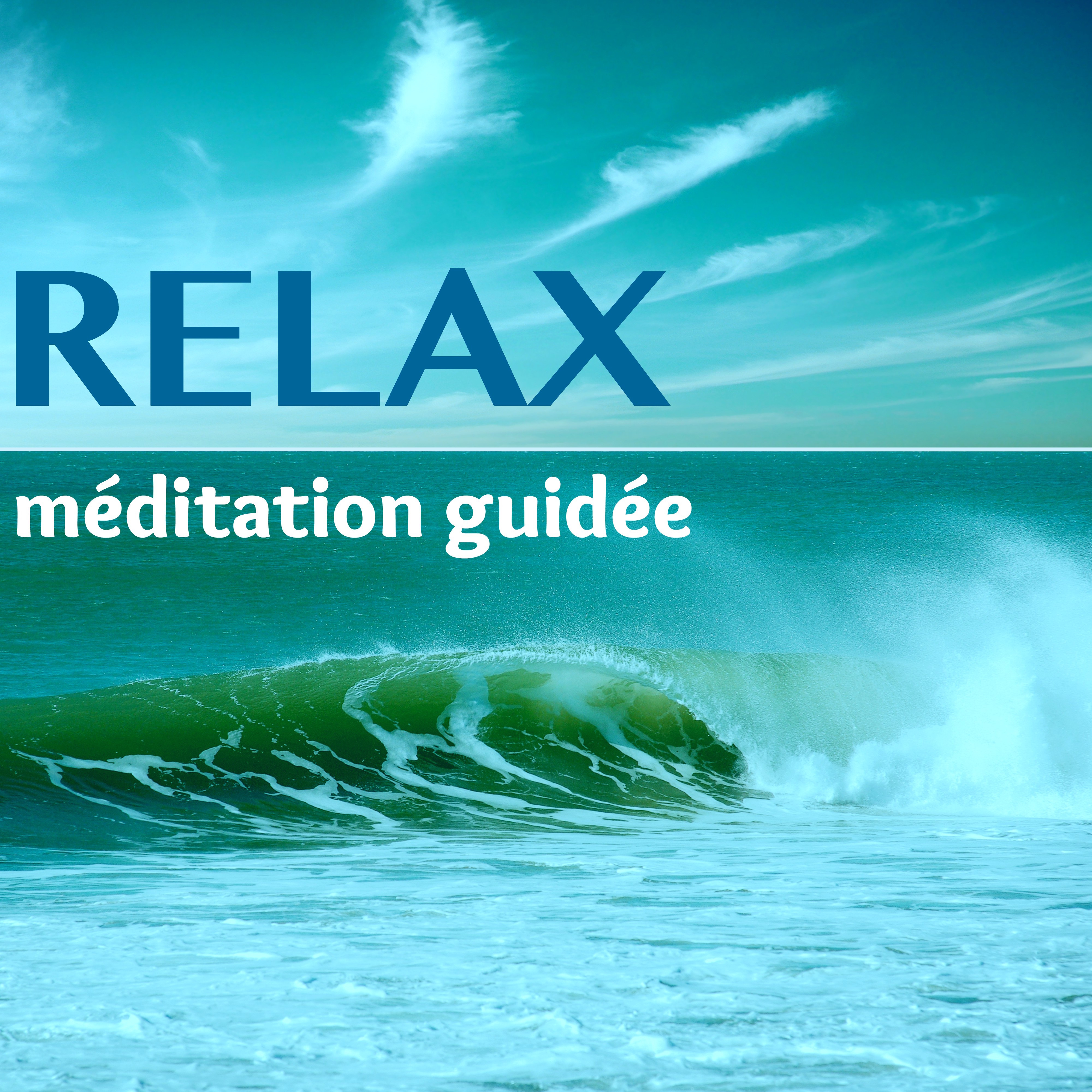 Relax – Compilation Méditation Guidée pour votre Bien-être, Santé Mental et Équilibre, Sophrologie pour Relaxation Profond
