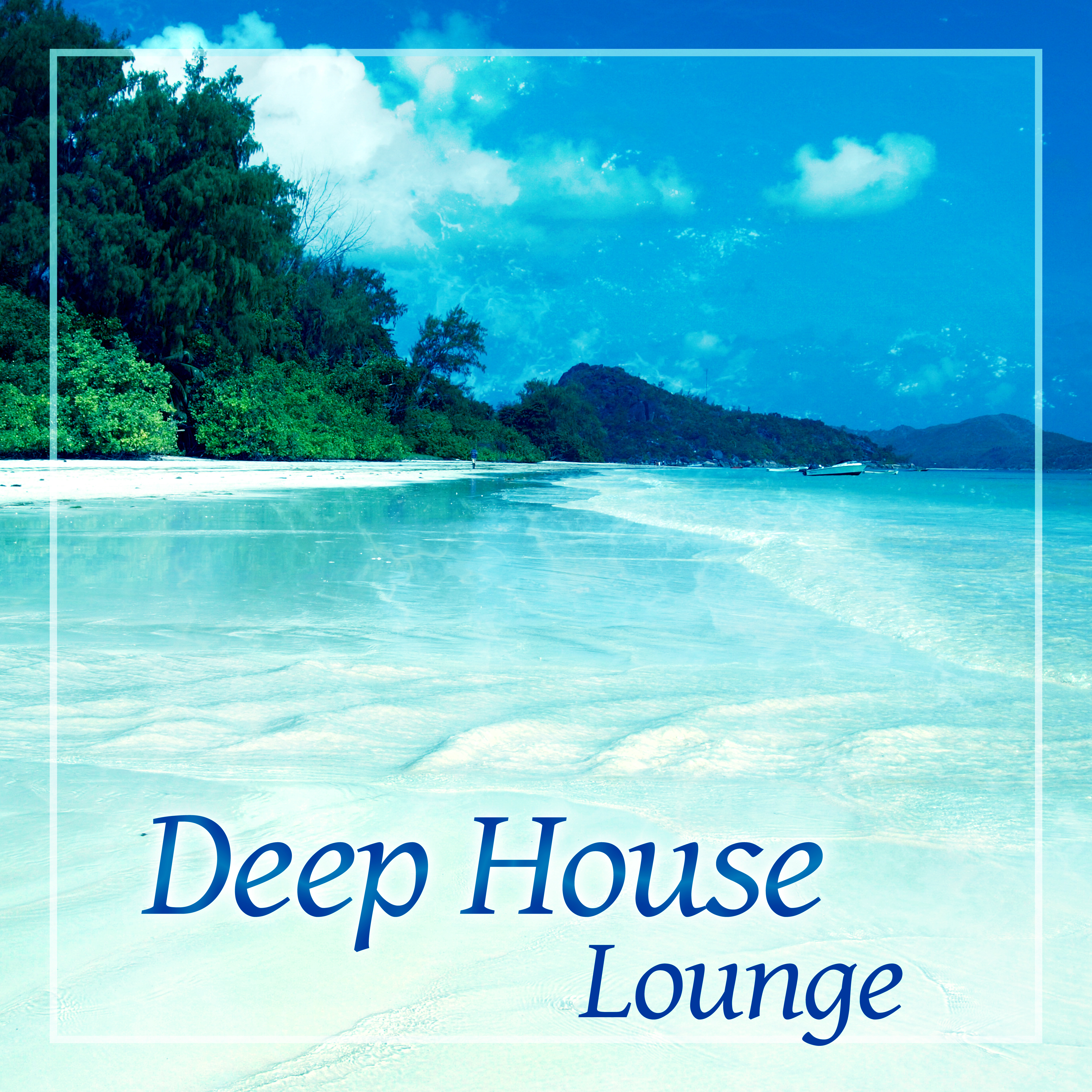 Deep House Lounge – Chill Out Music, Positive Vibes, Beach Party, Ibiza Chill Out, Ambient Lounge