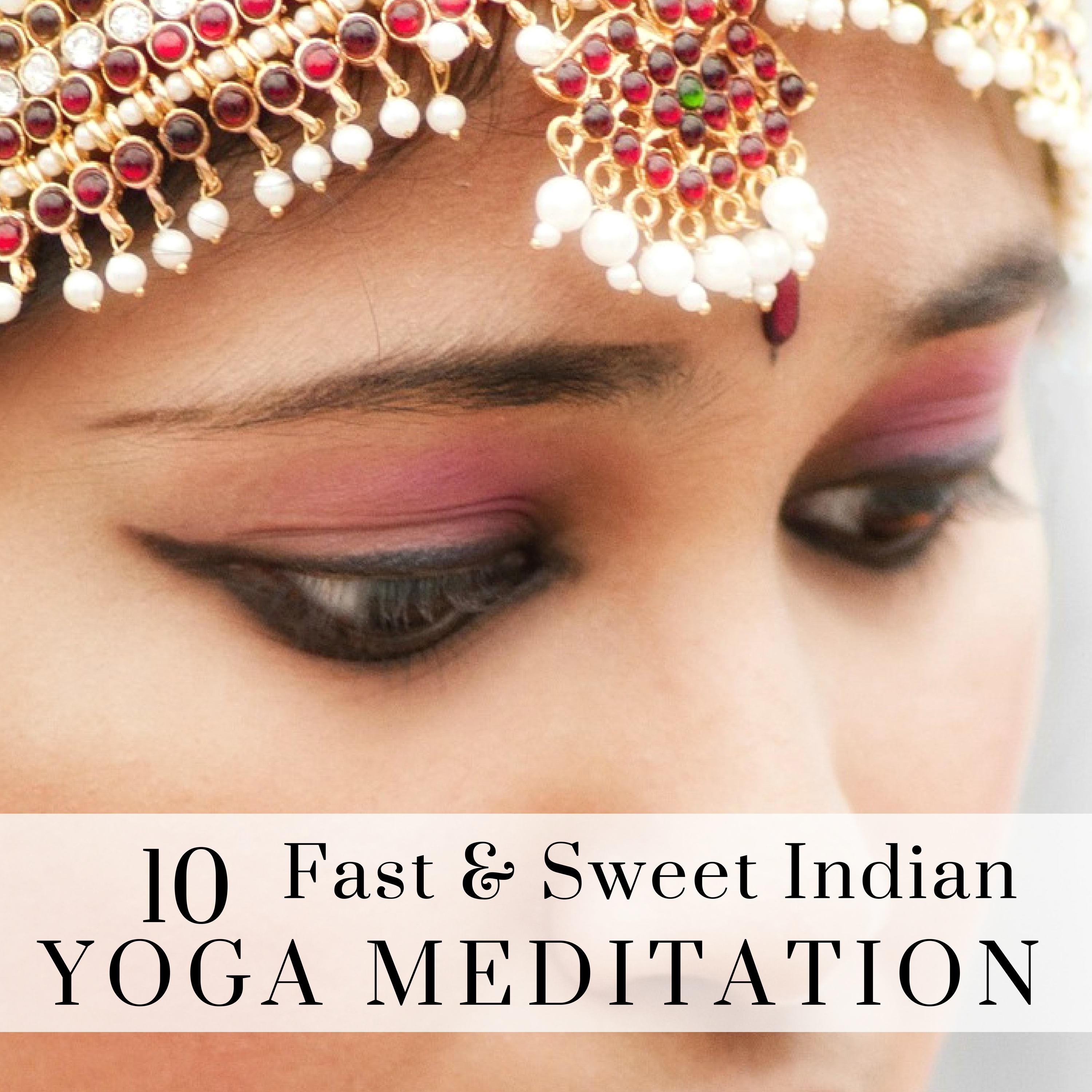 10 Fast & Sweet Indian Yoga Meditation - Instrumental New Age Music