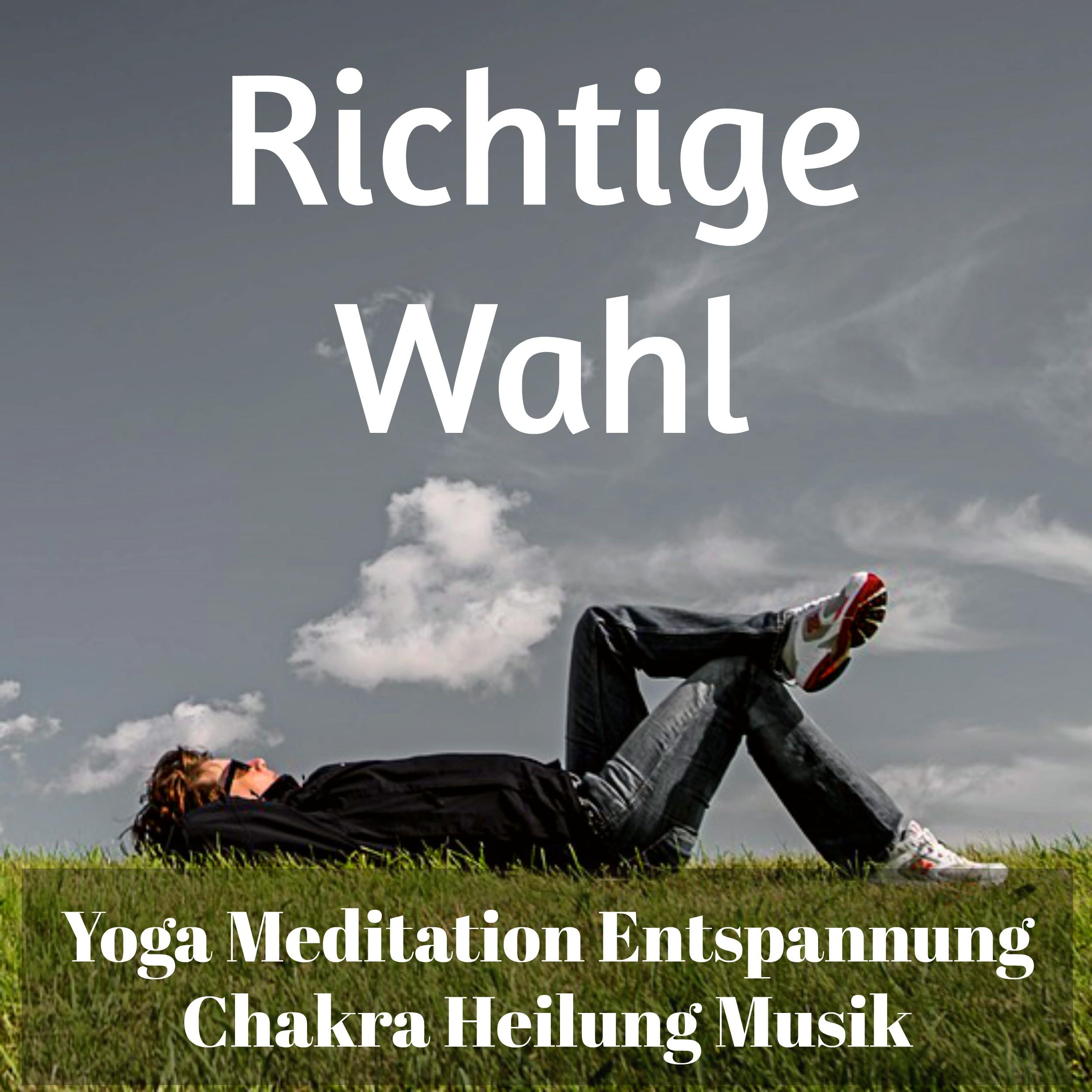 Richtige Wahl - Yoga Meditation Entspannung Chakra Heilung Musik mit Natur New Age Geräusche