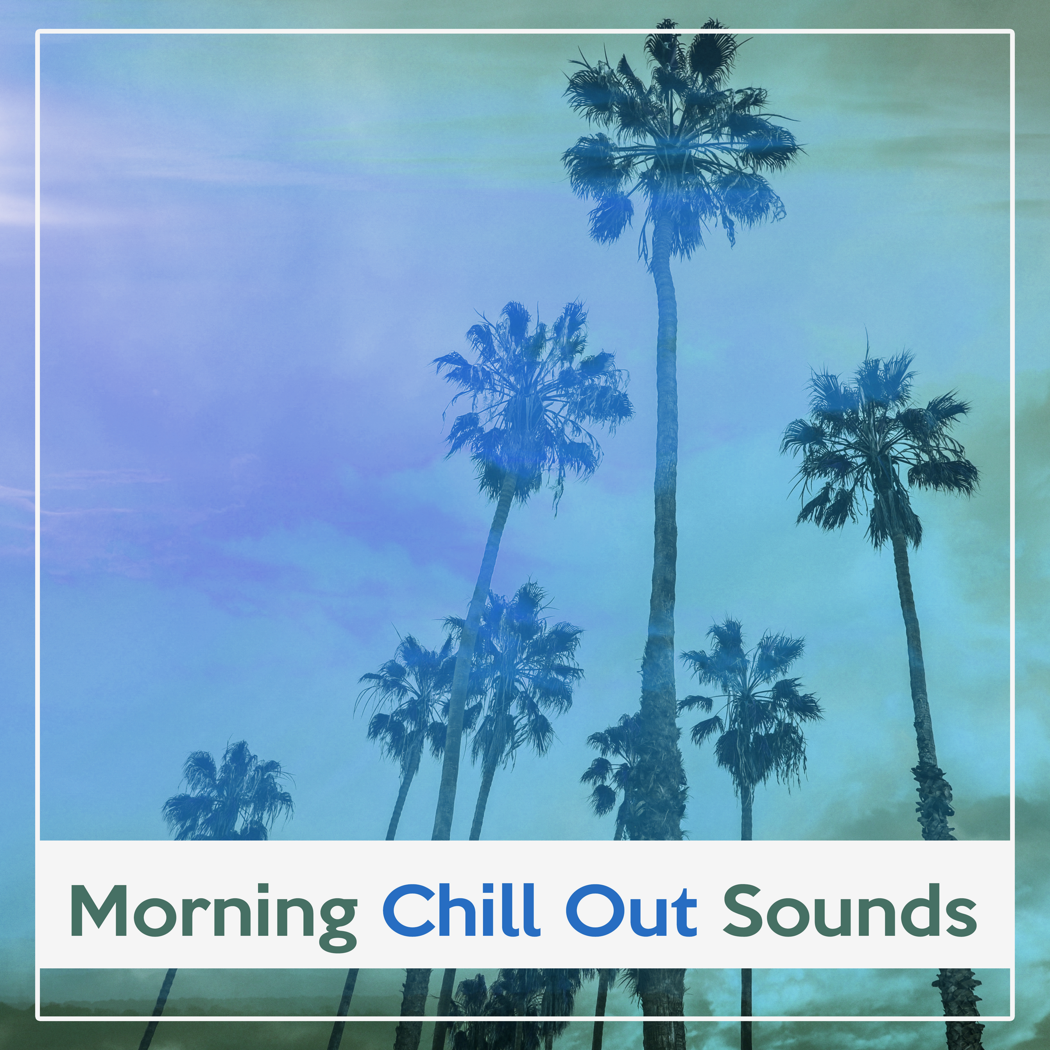 Morning Chill Out Sounds – Time to Wake Up, Cool Sounds, Stress Relief, Sunny Day