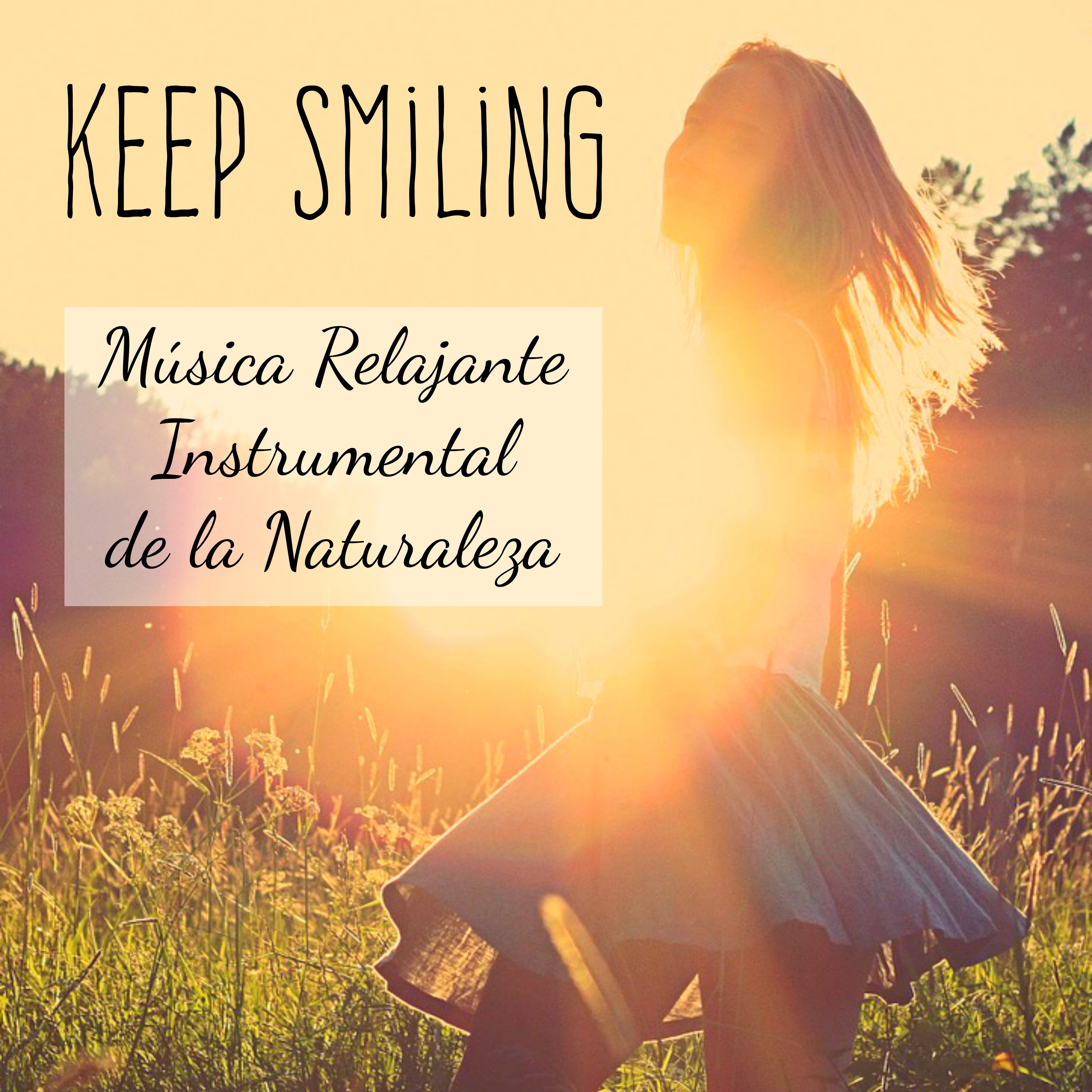 Keep Smiling - Música Relajante Instrumental de la Naturaleza para Bien Esatr Fisico Poder de la Mente Curación Emocional con Sonidos New Age Espirituales Binaurales