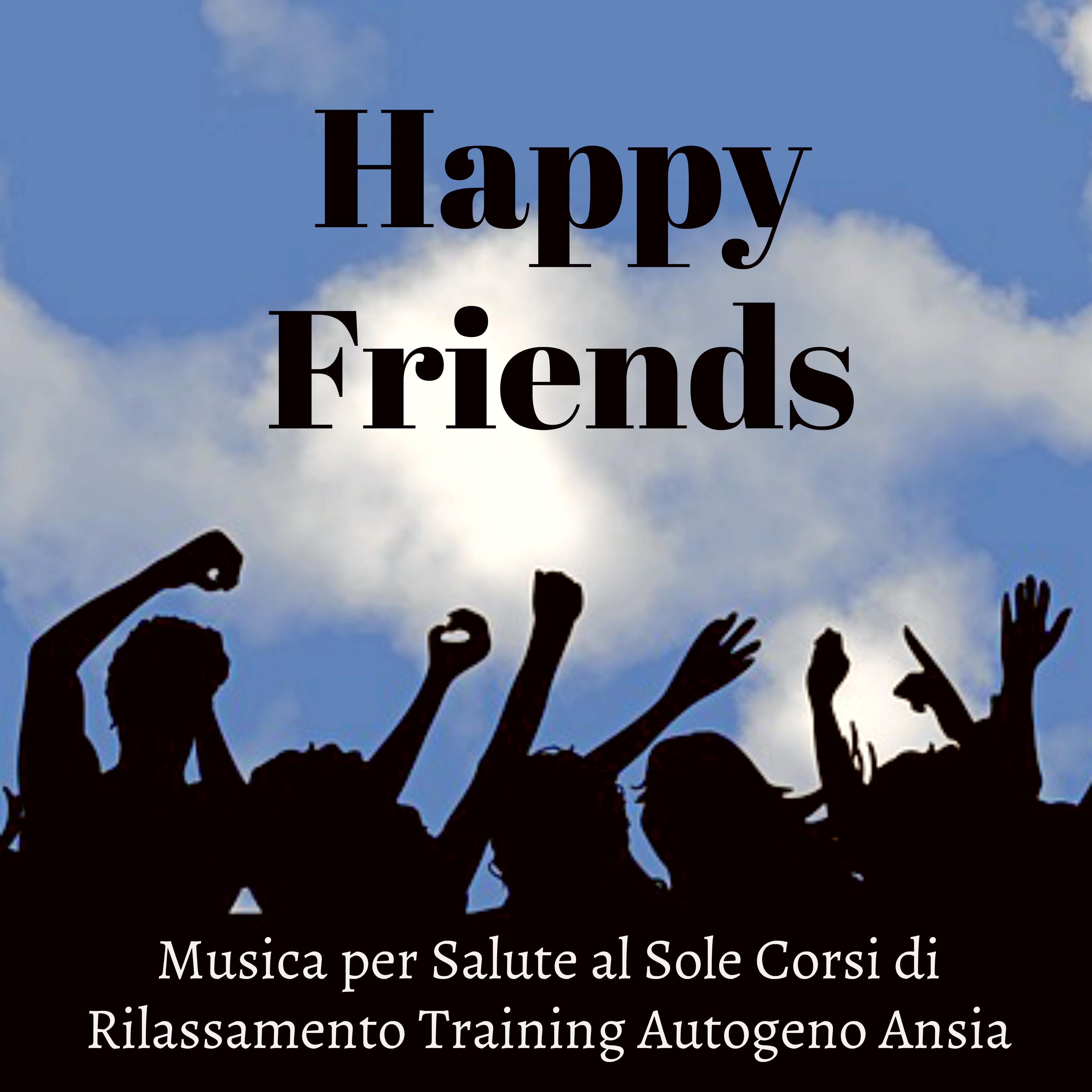 Happy Friends - Musica New Age della Natura per Salute al Sole Corsi di Rilassamento Training Autogeno Ansia con Suoni della Natura Strumentali Rilassanti