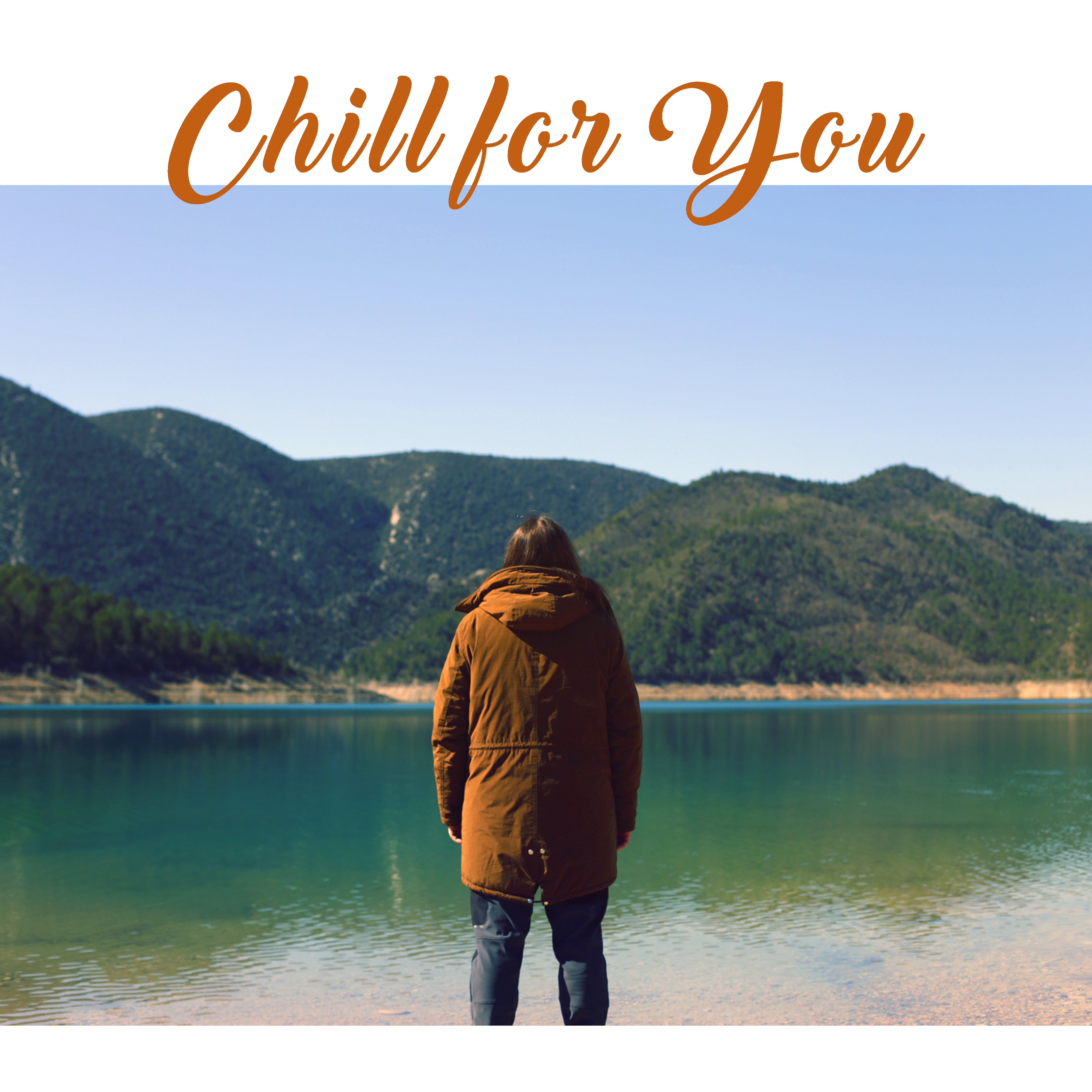 Chill for You – New Age Music for Relaxation, Good Mood, Energy, Inner Peace, Calmness for Mind