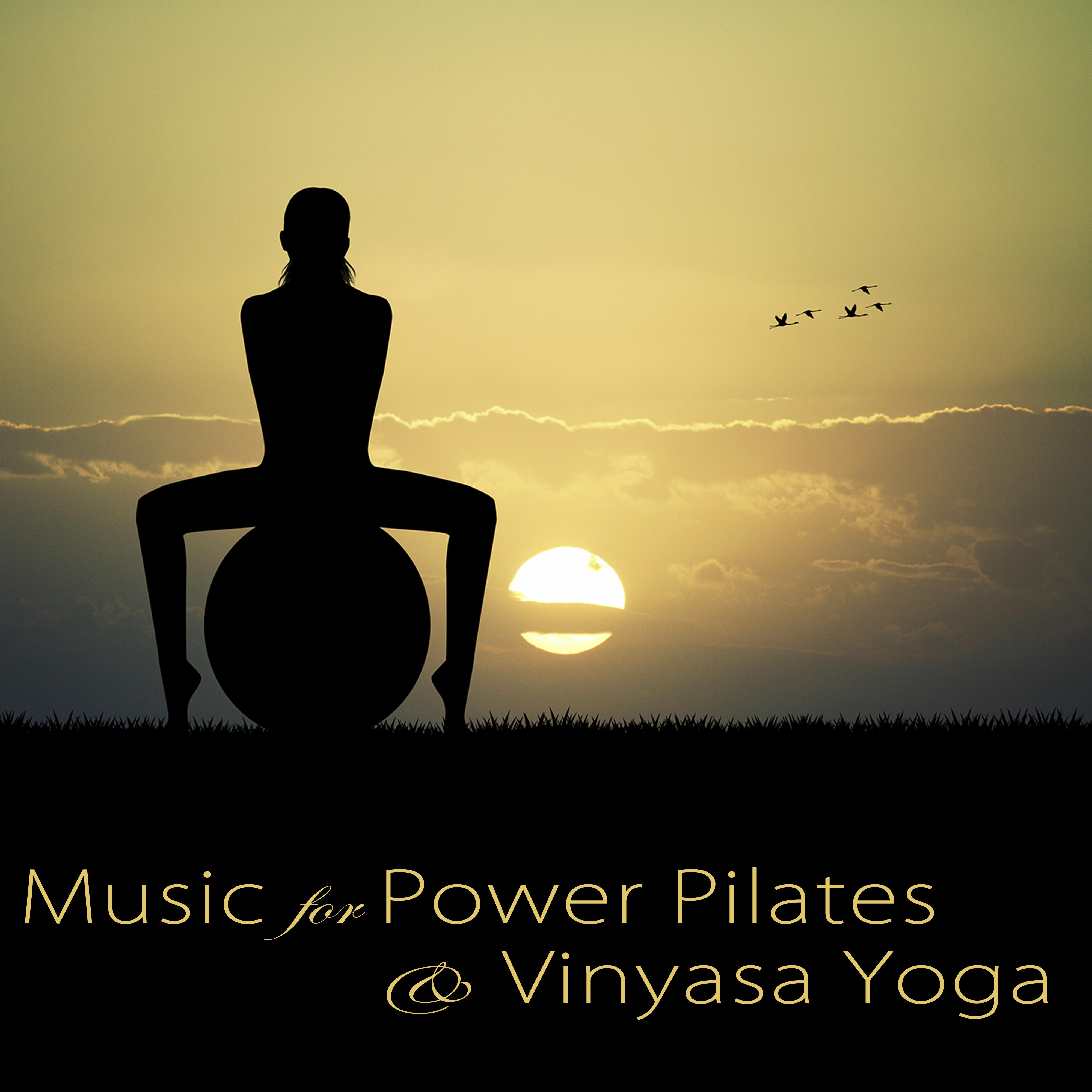 Music for Power Pilates & Vinyasa Yoga – Best Lounge Music & Relaxing Songs for Pilates Workout, Dynamic Yoga, Stretching, Yogalates & Cool Down