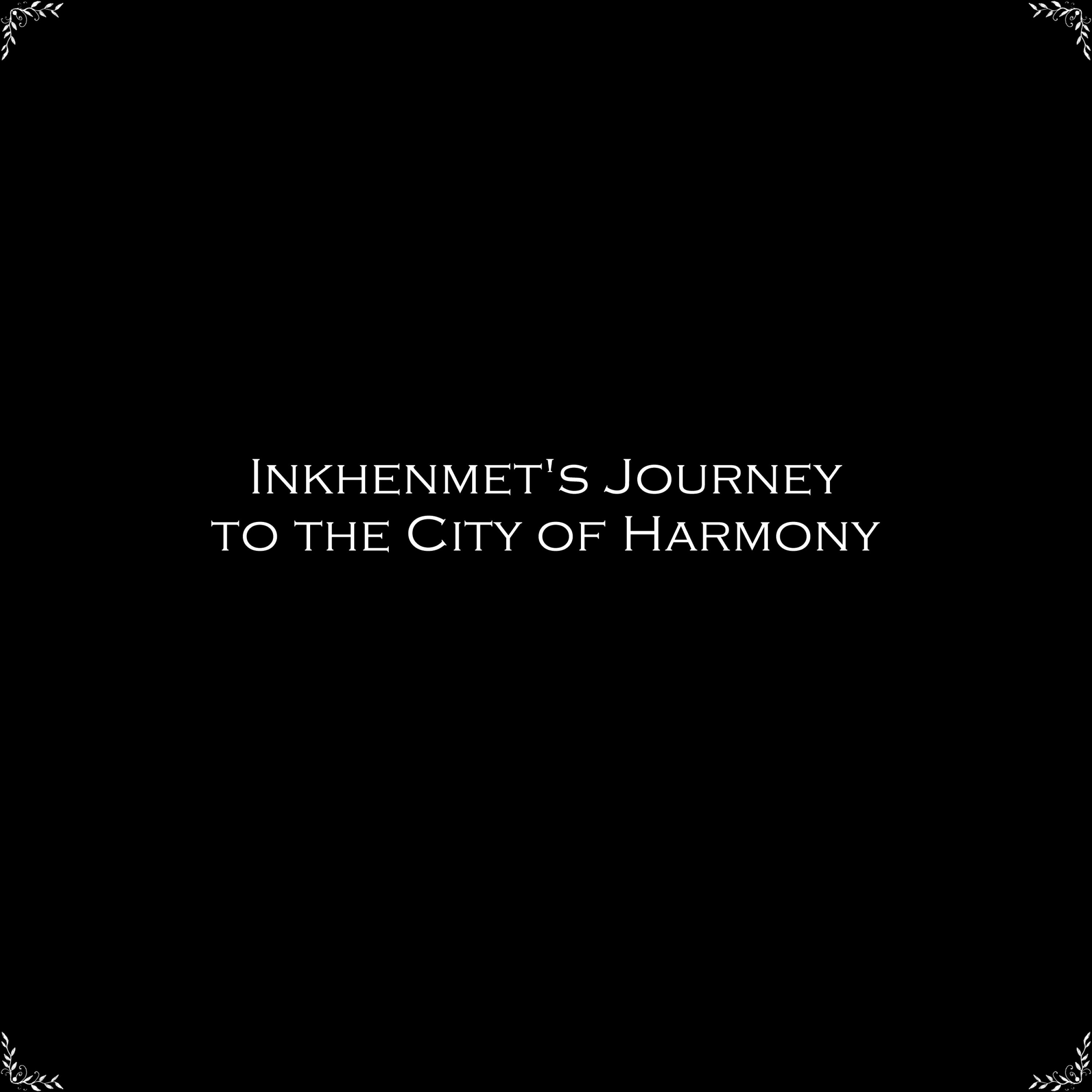 Inkhenmet's Journey to the City of Harmony