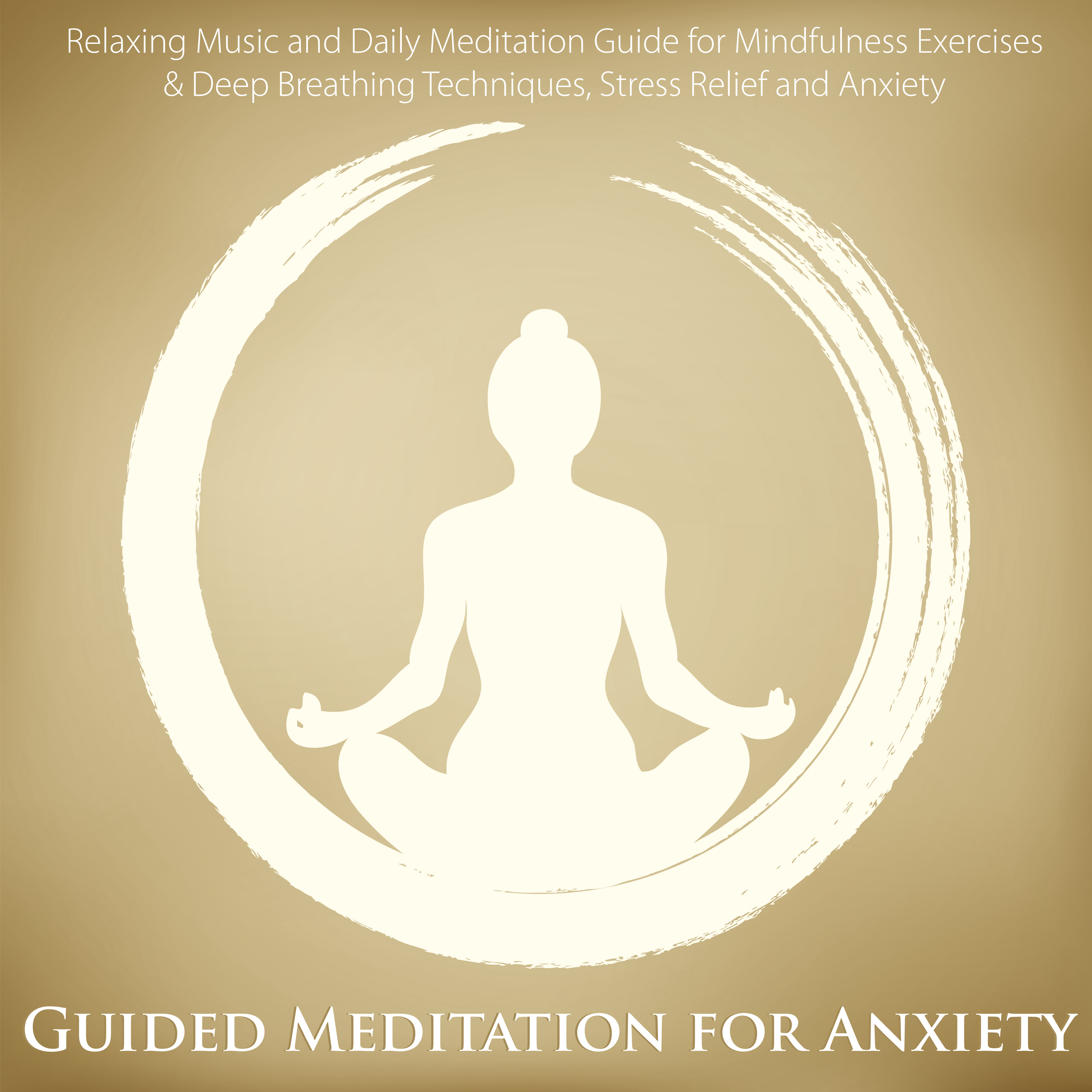 Guided Meditation for Anxiety - Relaxing Music and Daily Meditation Guide for Mindfulness Exercises & Deep Breathing Techniques, Stress Relief and Anxiety
