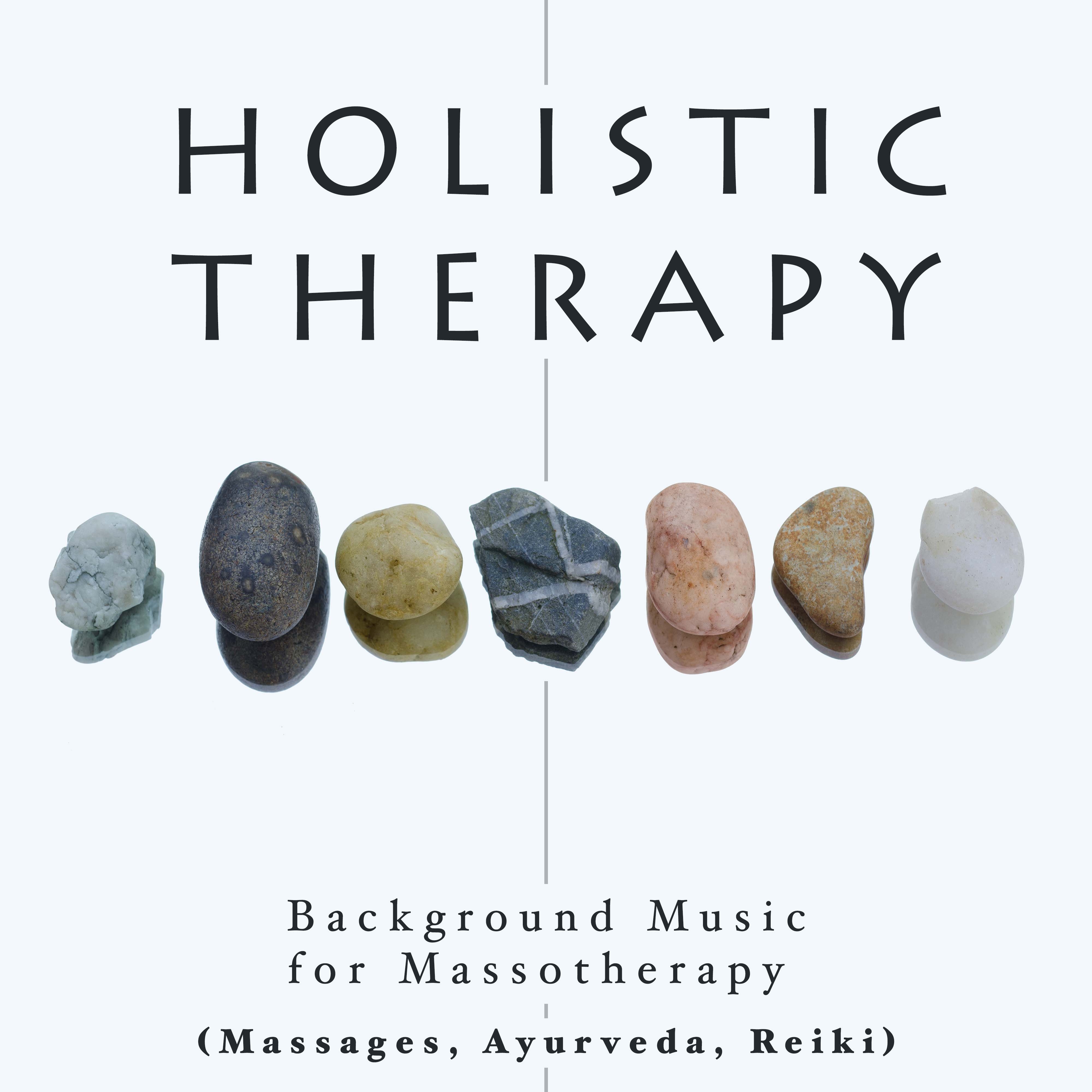 Holistic Therapy: Background Music for Massotherapy (Massages, Ayurveda, Reiki) with Relaxing Music and Nature Sounds