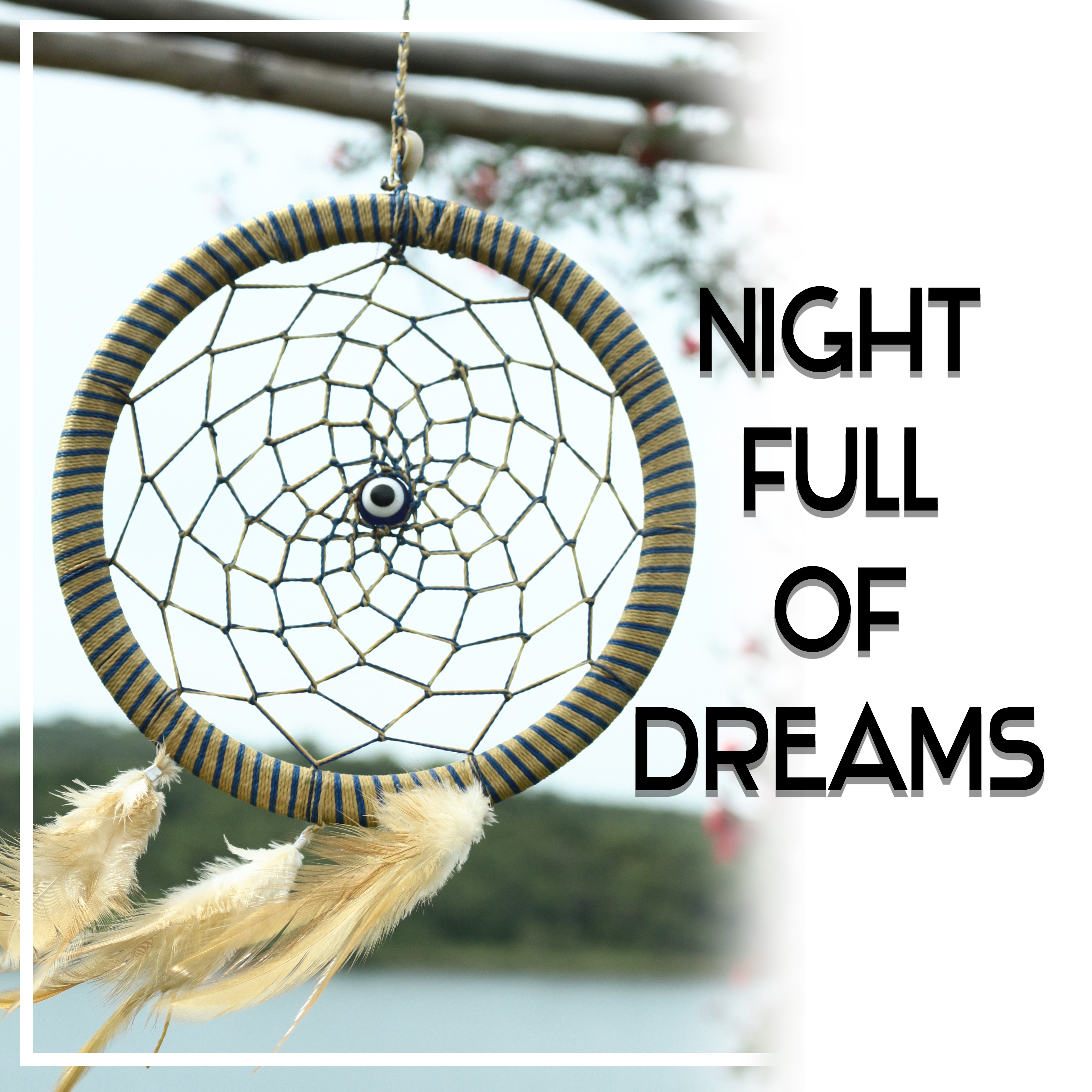 Night Full of Dreams – Soothing Sounds, Relaxing Melodies, Dreaming New Age Music, Rest All Night