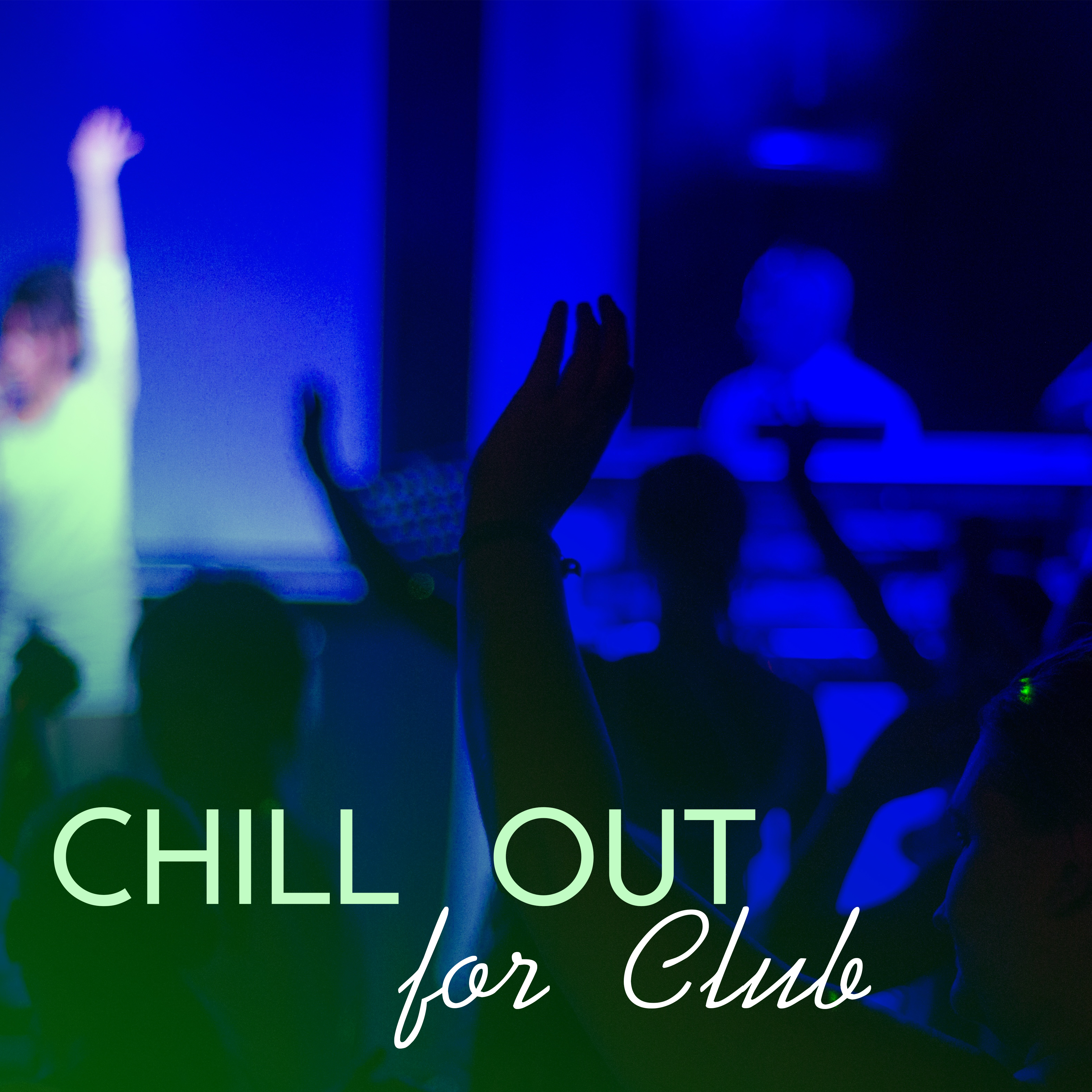 Chill Out for Club – Best Party Chill Out, Music to Have Fun, Drinks & Cocktails, Fun All Night, **** Dance