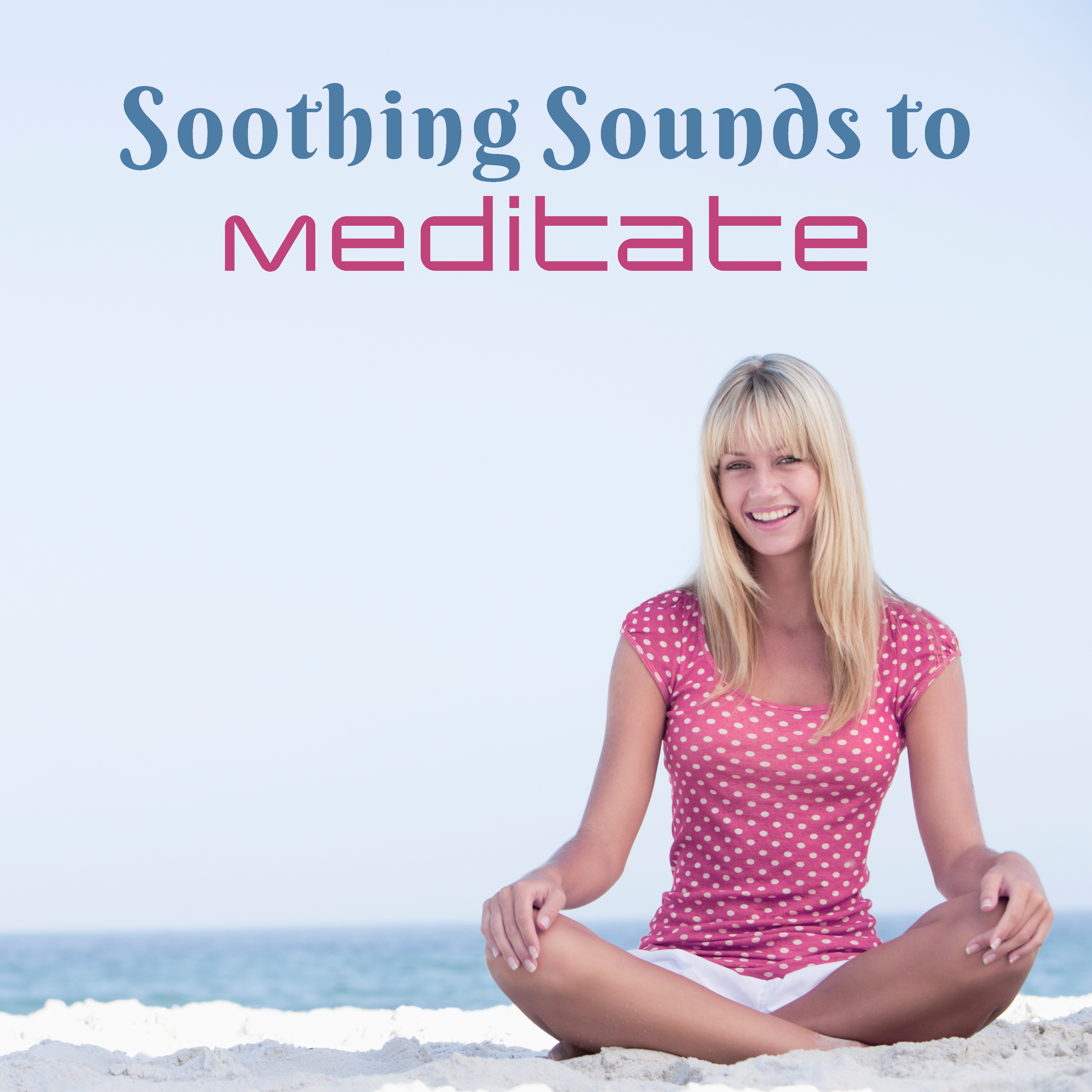 Soothing Sounds to Meditate – Easy Listening Meditation Music, Healing Therapy, Stress Relief, New Age Melodies
