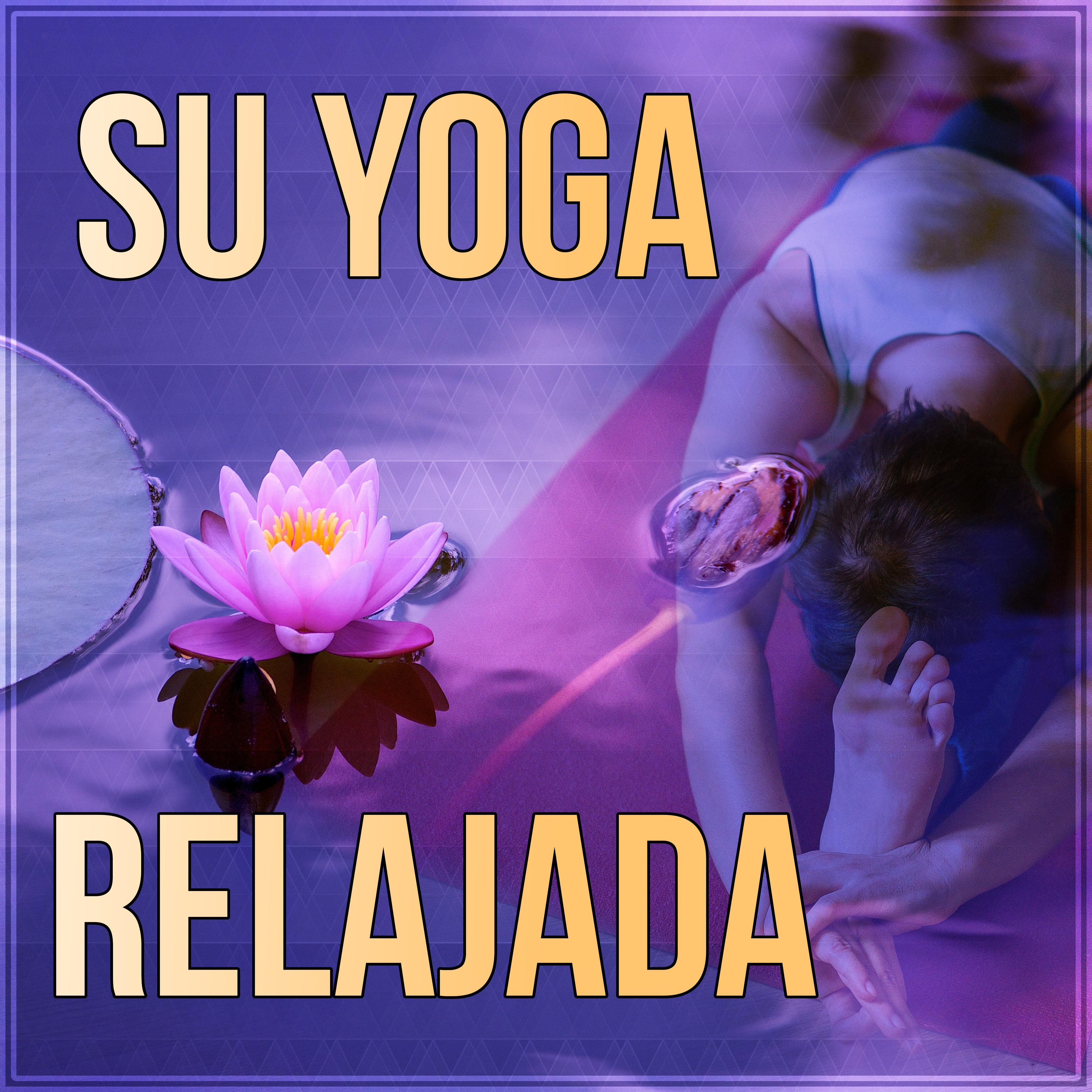 Su Yoga Relajada - Relaje Su Cuerpo y Su Alma Usando Aromaterapia, Sonidos de la Naturaleza, Musica de Meditacion, Música SPA para Masaje y Relajación Ejercicios