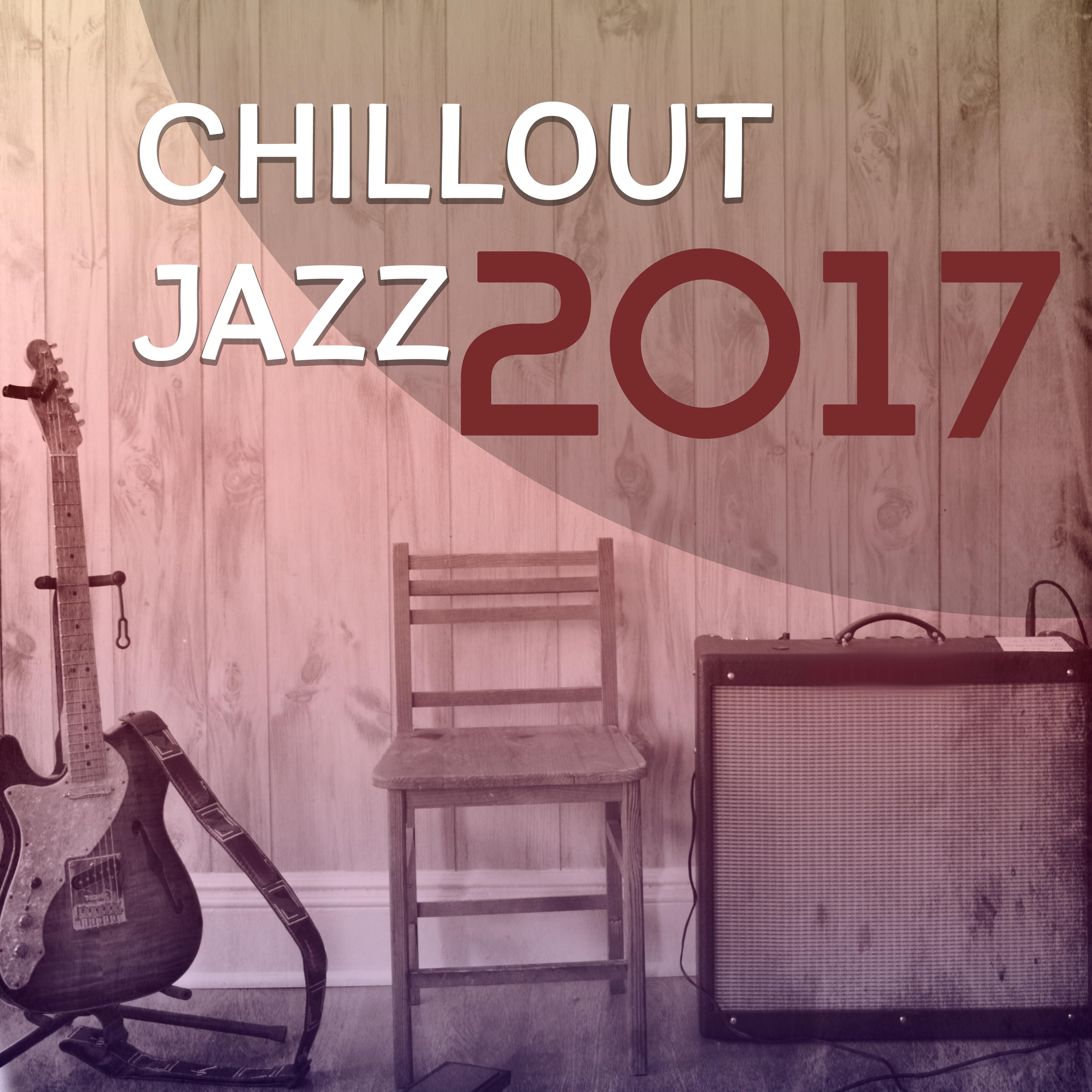 Chillout Jazz 2017 – Best Jazz Album of 2017, Instrumental Jazz Session, Music for Jazz Club, Restaurant, Lounge, Relax