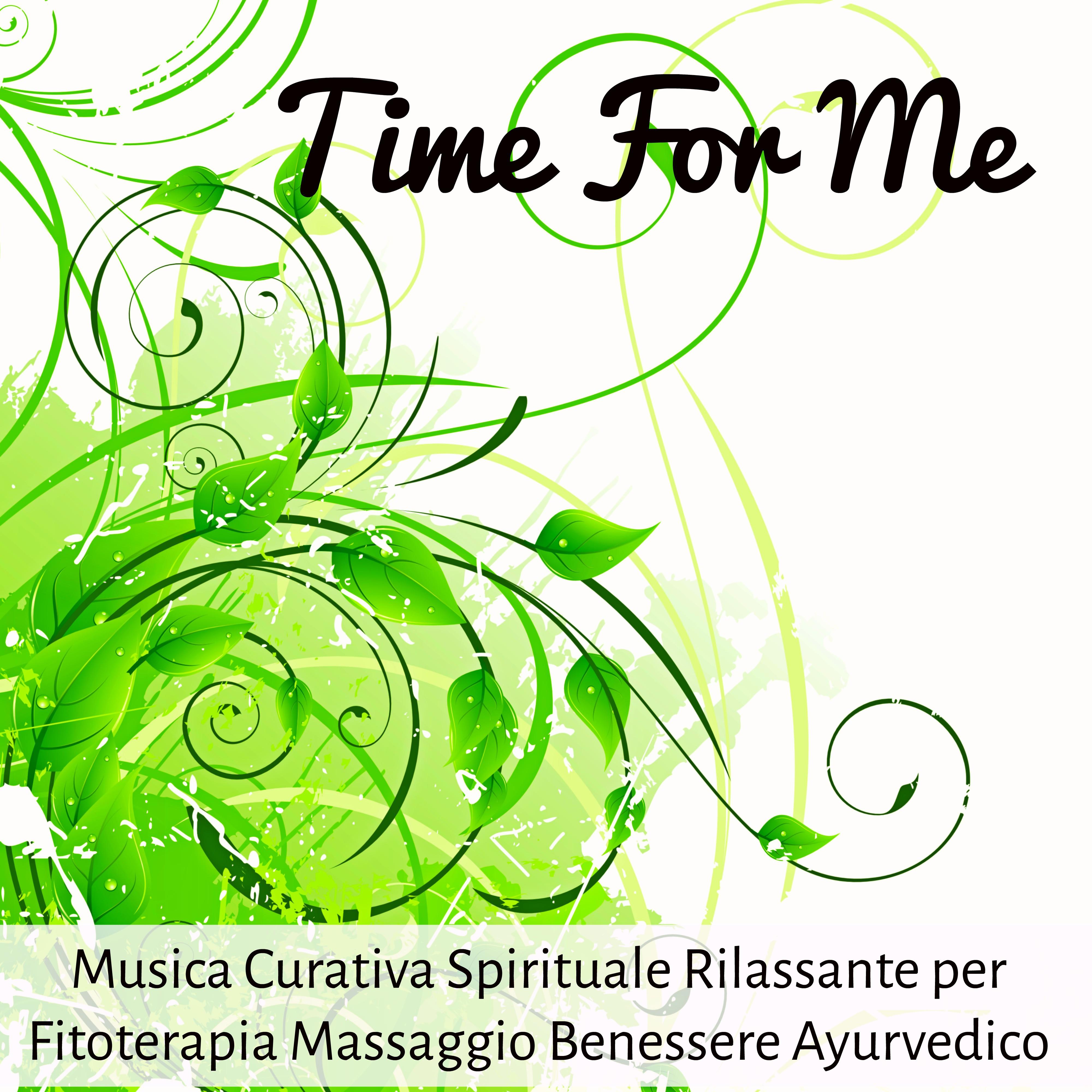 Time For Me - Musica Curativa Spirituale Rilassante per Fitoterapia Massaggio Benessere Ayurvedico