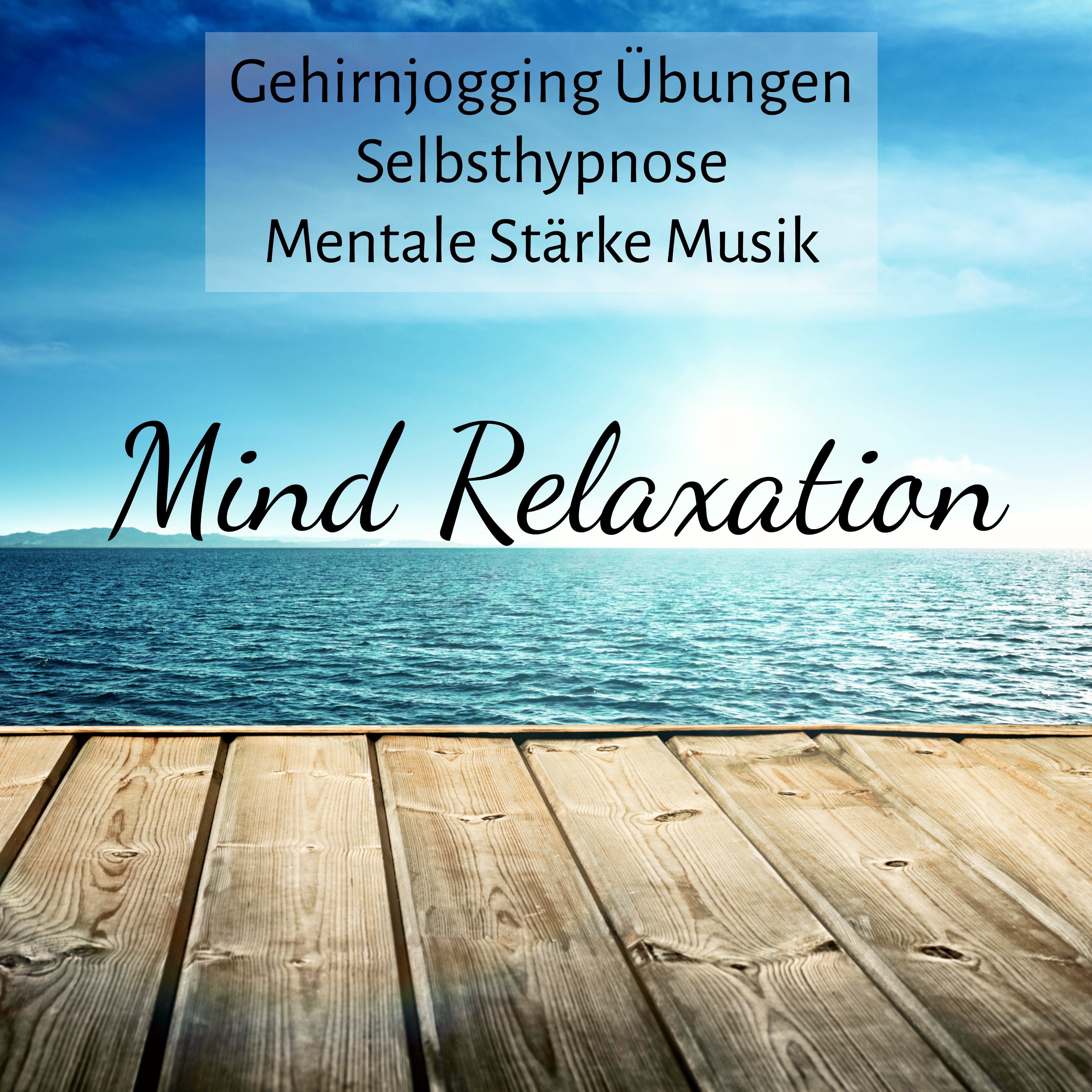 Mind Relaxation - Gehirnjogging Übungen Selbsthypnose Mentale Stärke Musik med Instrumental Natur Ruhe Zen Spa Geräusche