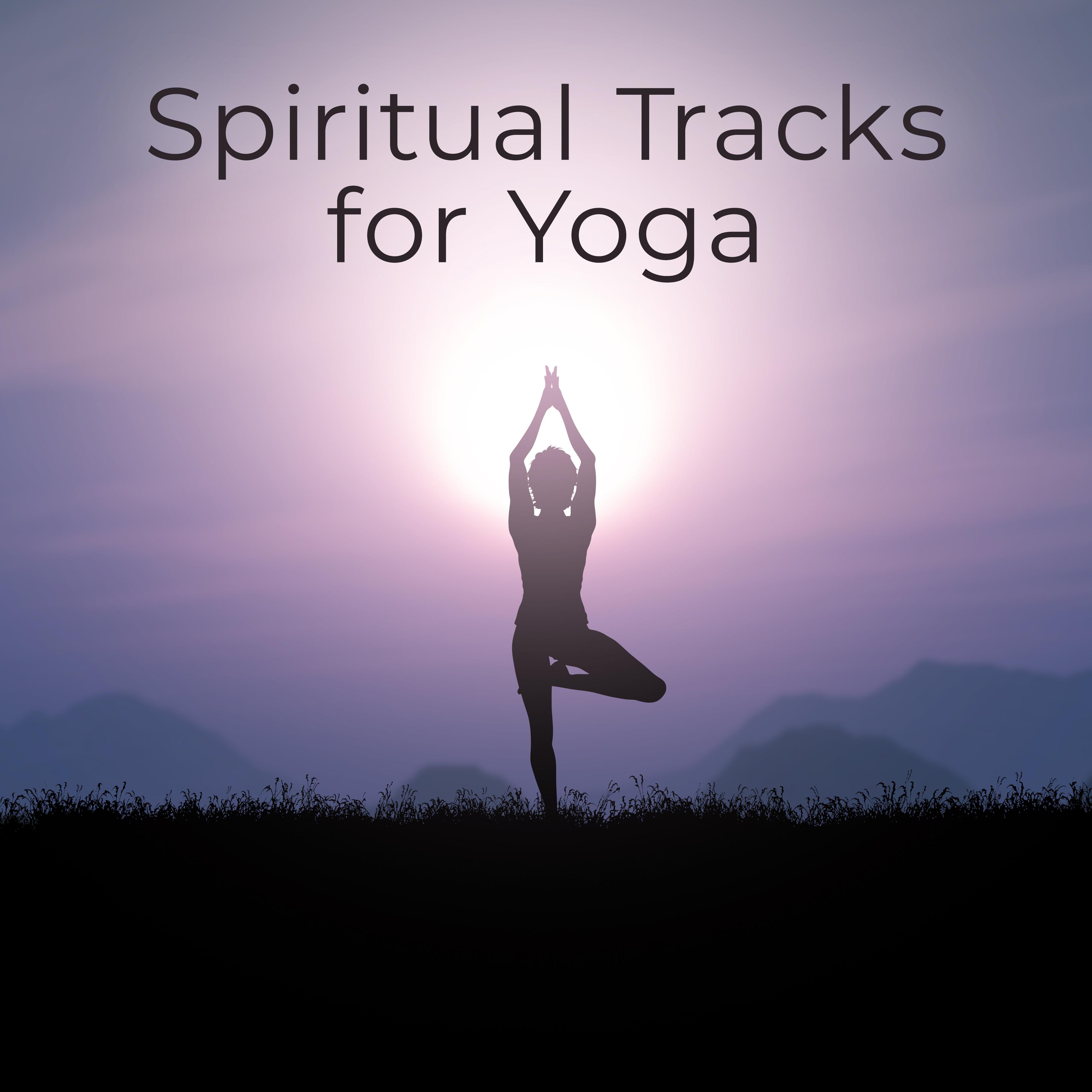 Spiritual Tracks for Yoga - Tranquil Melodies for Meditation, Restful Yoga, Deep Relaxation, Kundalini Music