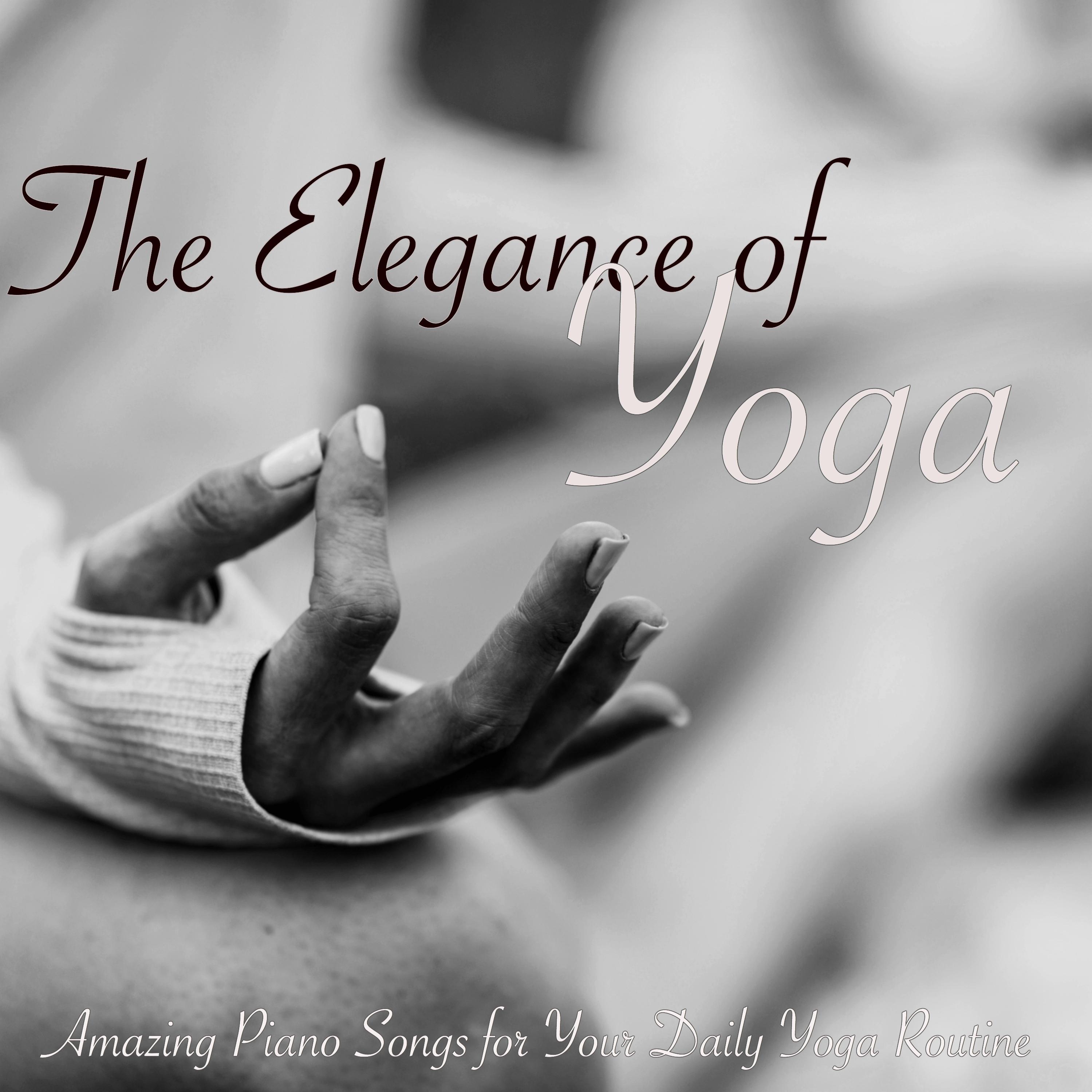 The Elegance of Yoga – Amazing Piano Songs for Your Daily Yoga Routine