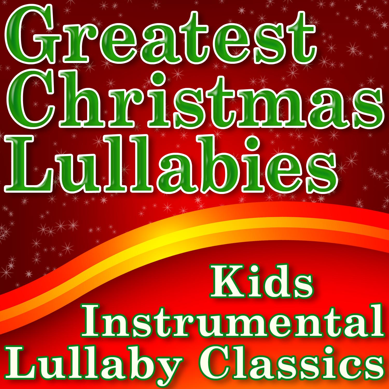 Greatest Christmas Lullabies (Kids Instrumental Lullaby Classics)