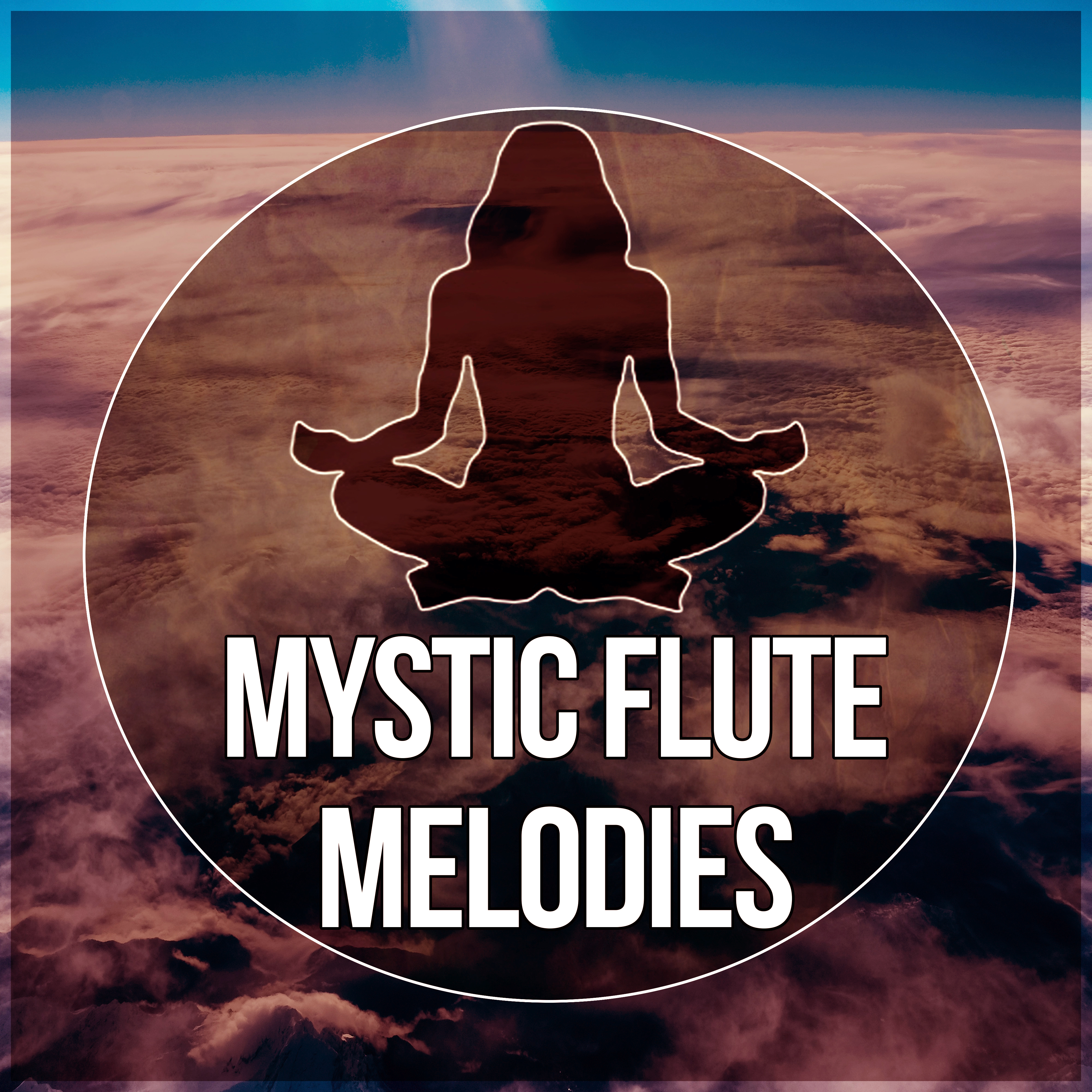 Mystic Flute Melodies – Quiet Sounds for Meditation, Bright Side of Life & Healing Touch, Massage Therapy, Instrumental Relaxing Music for Meditation