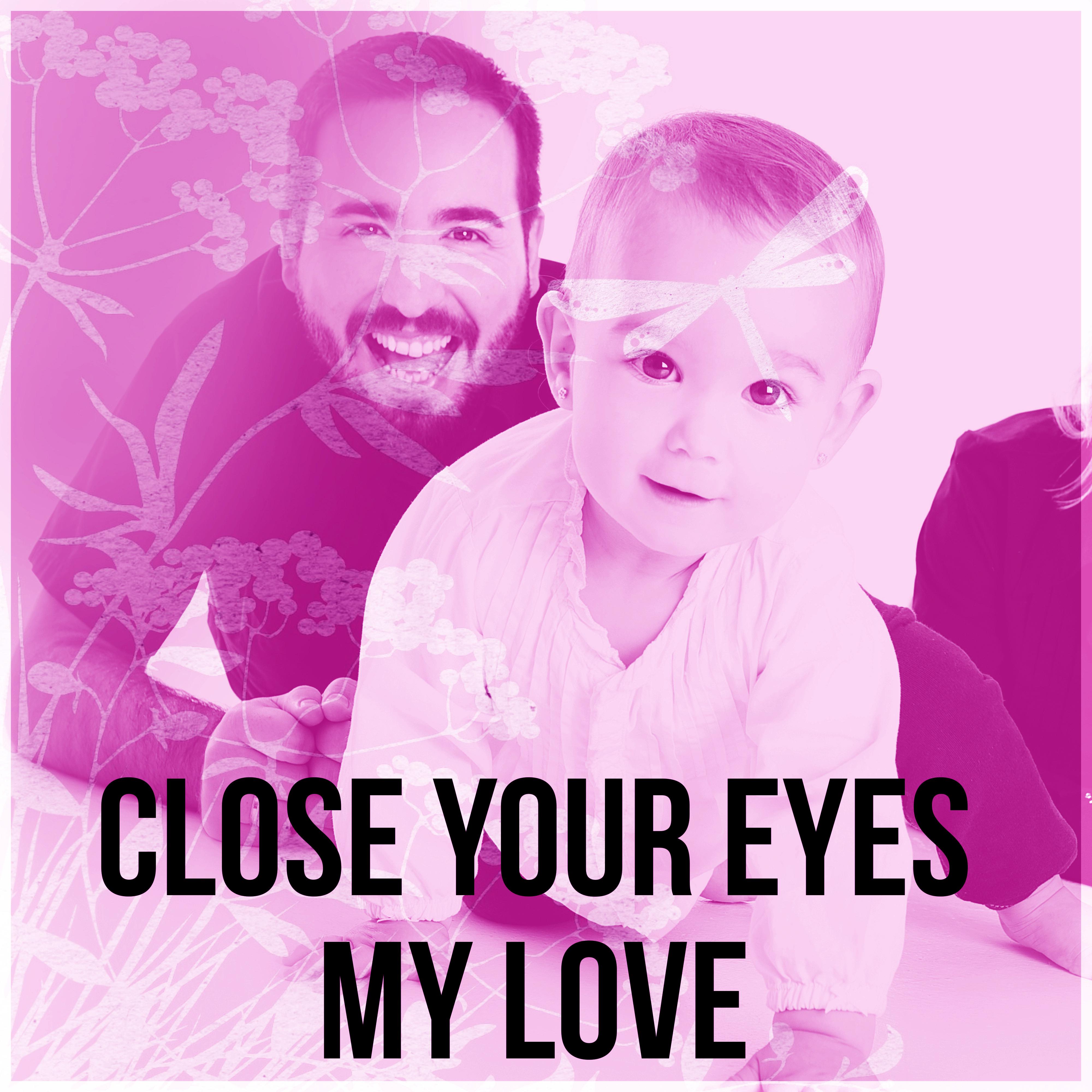 Close Your Eyes My Love – Quiet and Calm Night, New Age Music for Babies, Soothing Sounds for Relaxation, White Noise