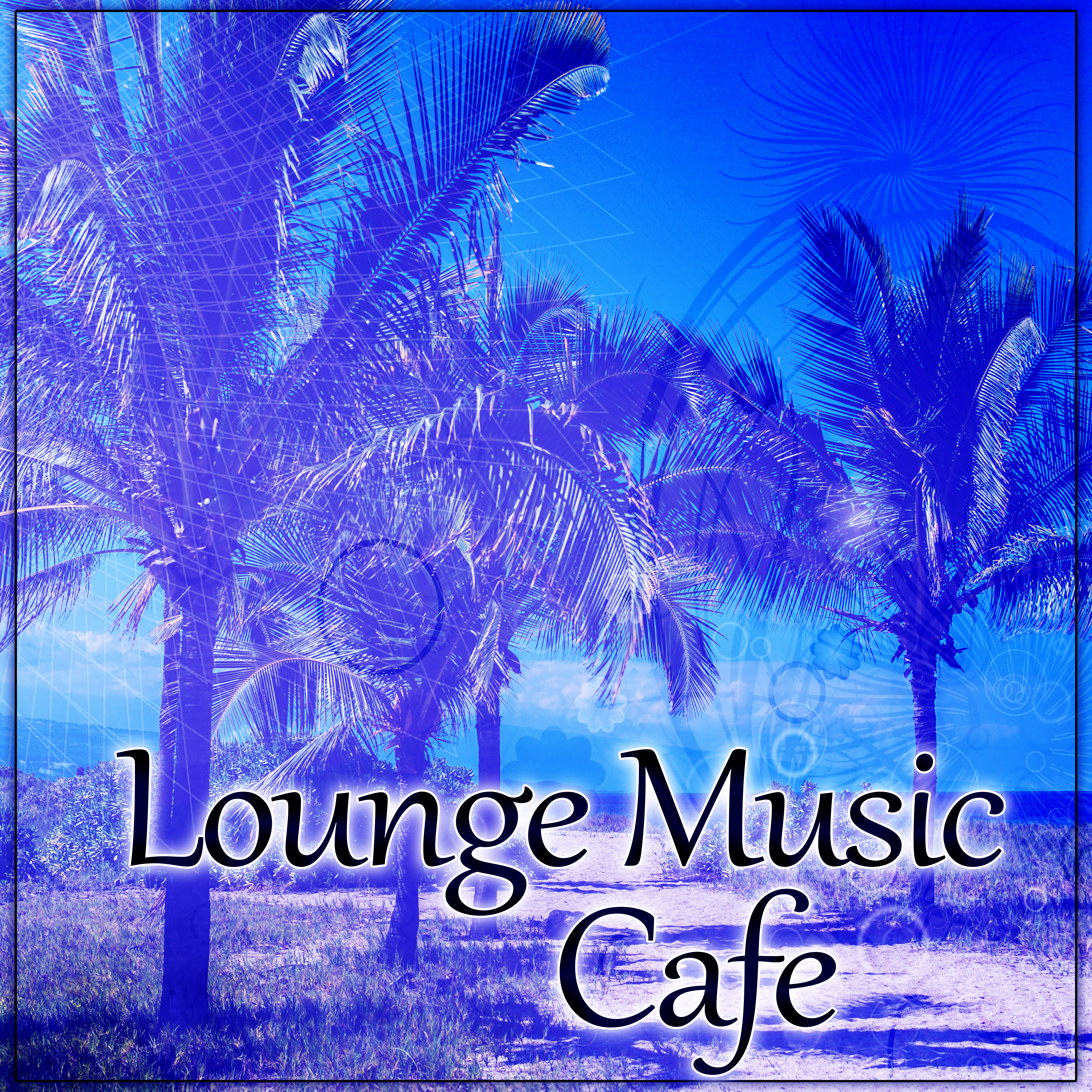 Lounge Music Cafe – The Chill Out Vibes, Chill Out Zone, Deep Summer