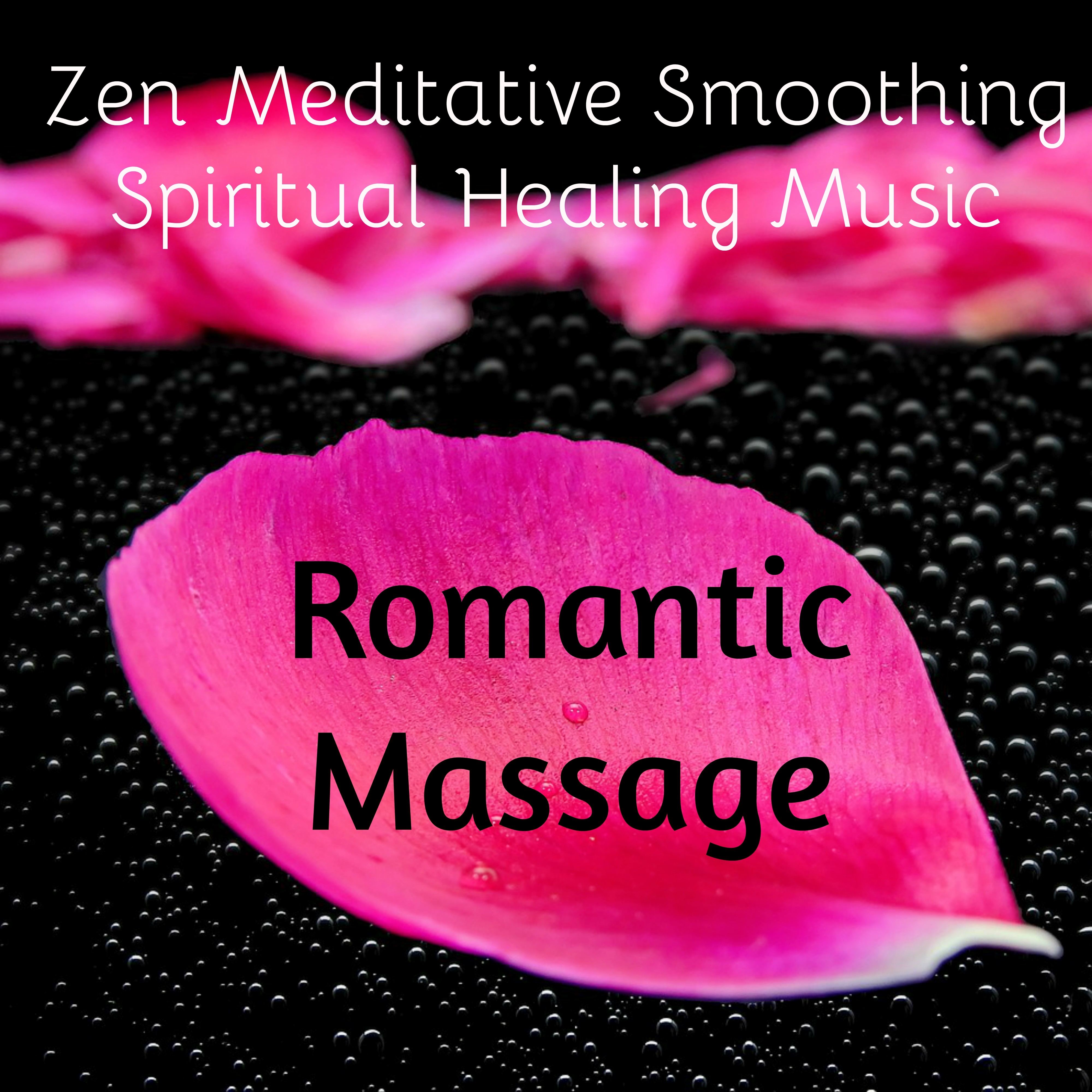 Romantic Massage - Zen Meditative Smoothing Spiritual Healing Music with Chillout Lounge Calming Sweet Sounds