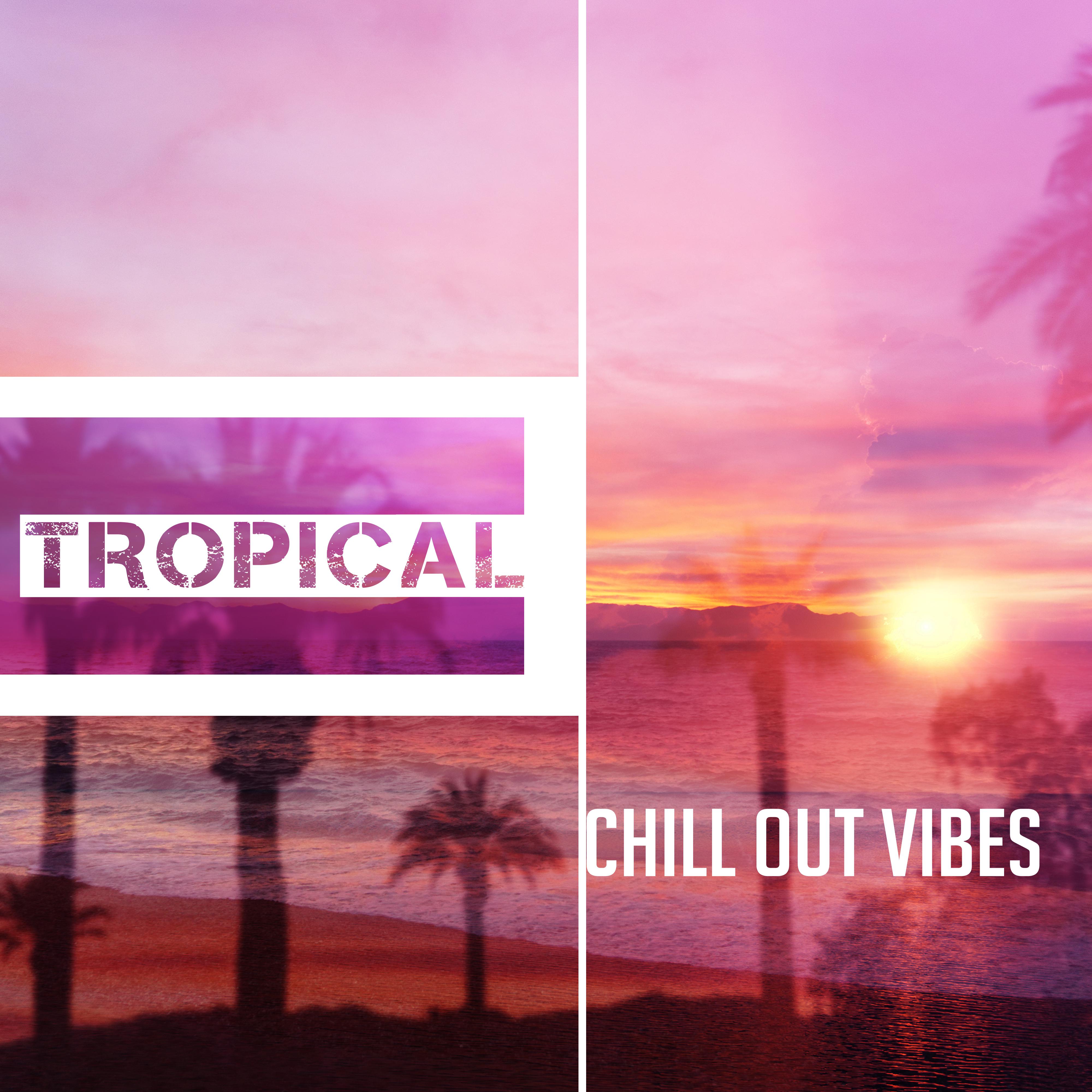 Tropical Chill Out Vibes – Peaceful Waves, Tropical Sounds, Rest & Relax