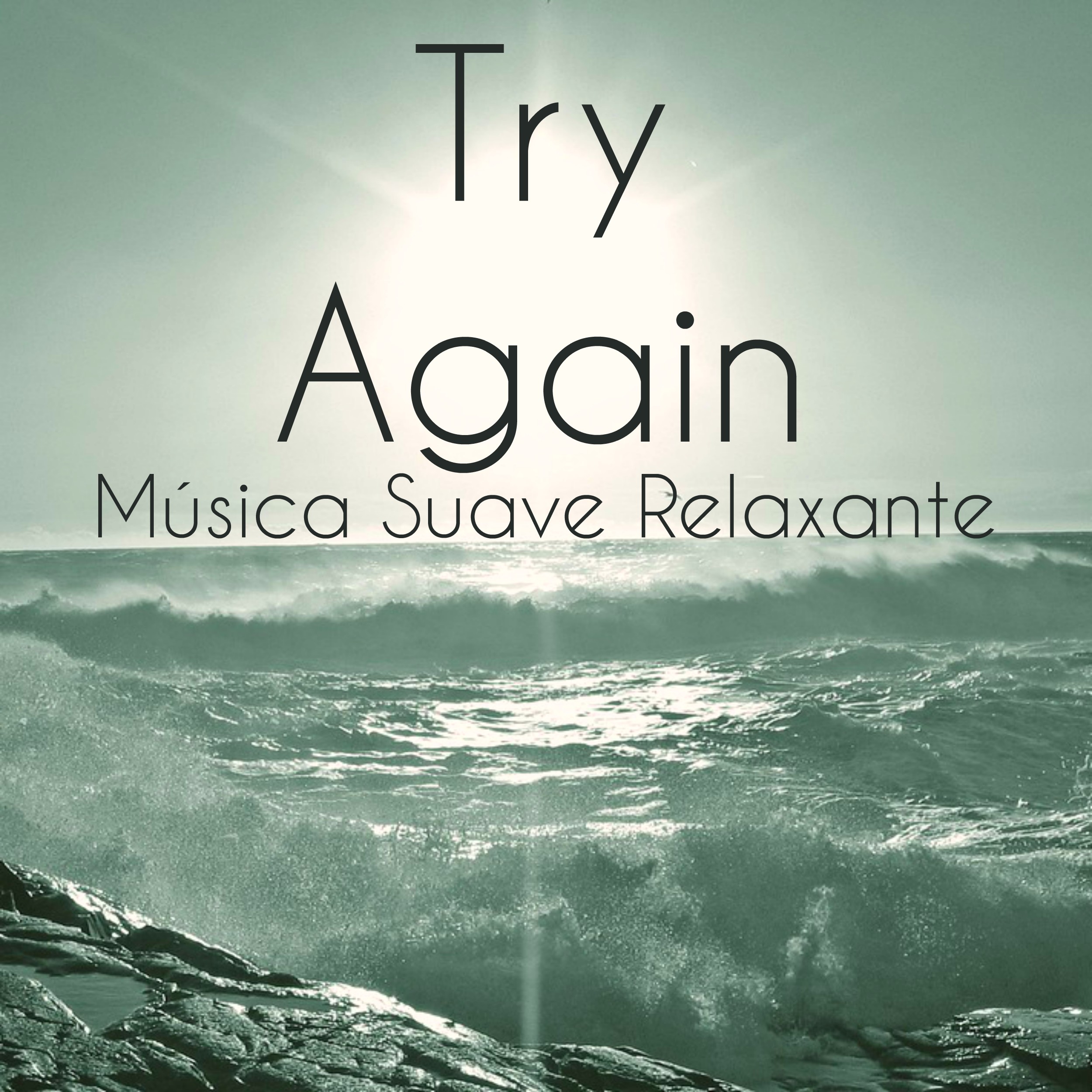 Try Again - Música Suave Relaxante para Benefícios da Meditação Poder da Mente Saúde Bem Estar com Sons da Natureza New Age Instrumentais