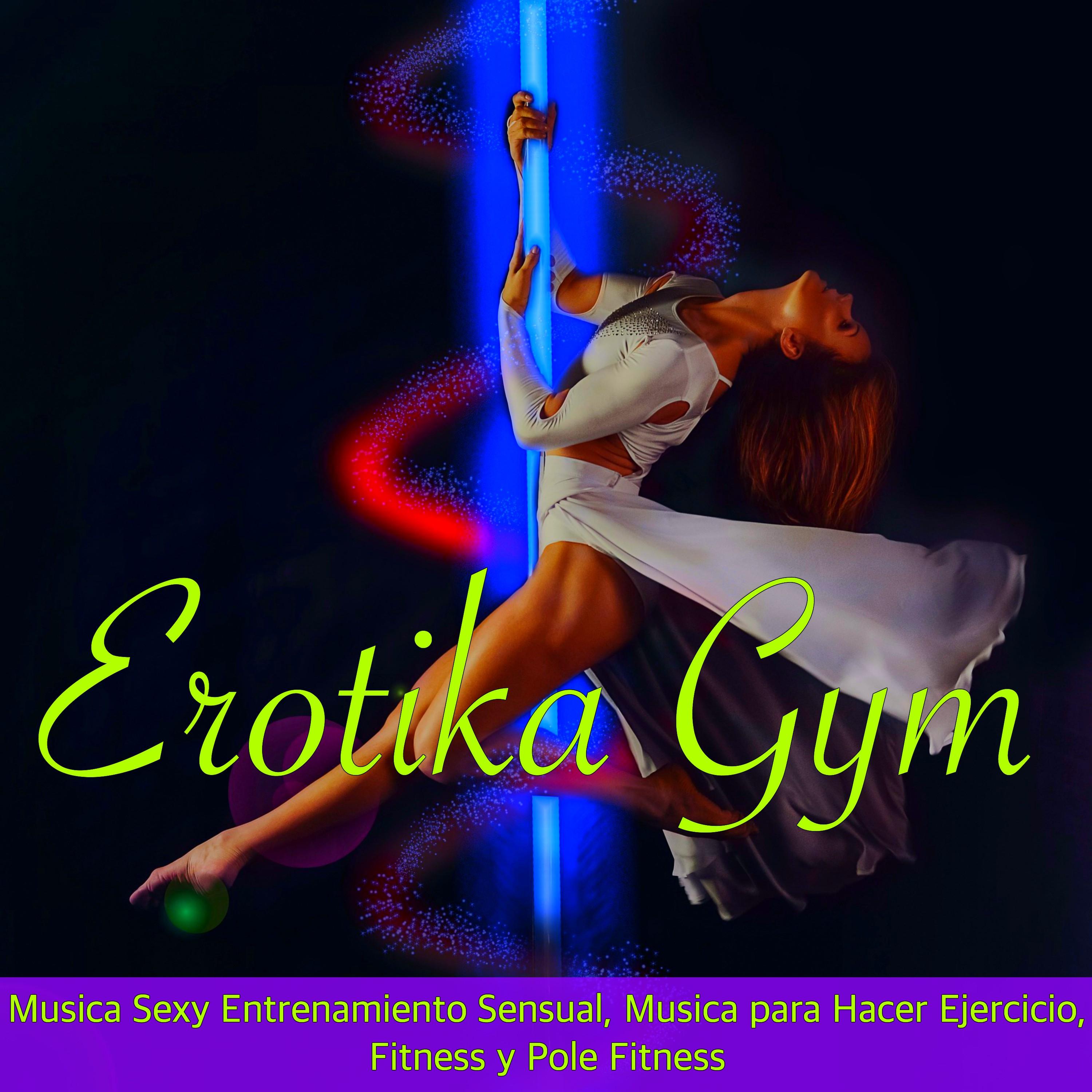 Erotika Gym - Musica **** Entrenamiento Sensual, Musica para Hacer Ejercicio, Fitness y Pole Fitness