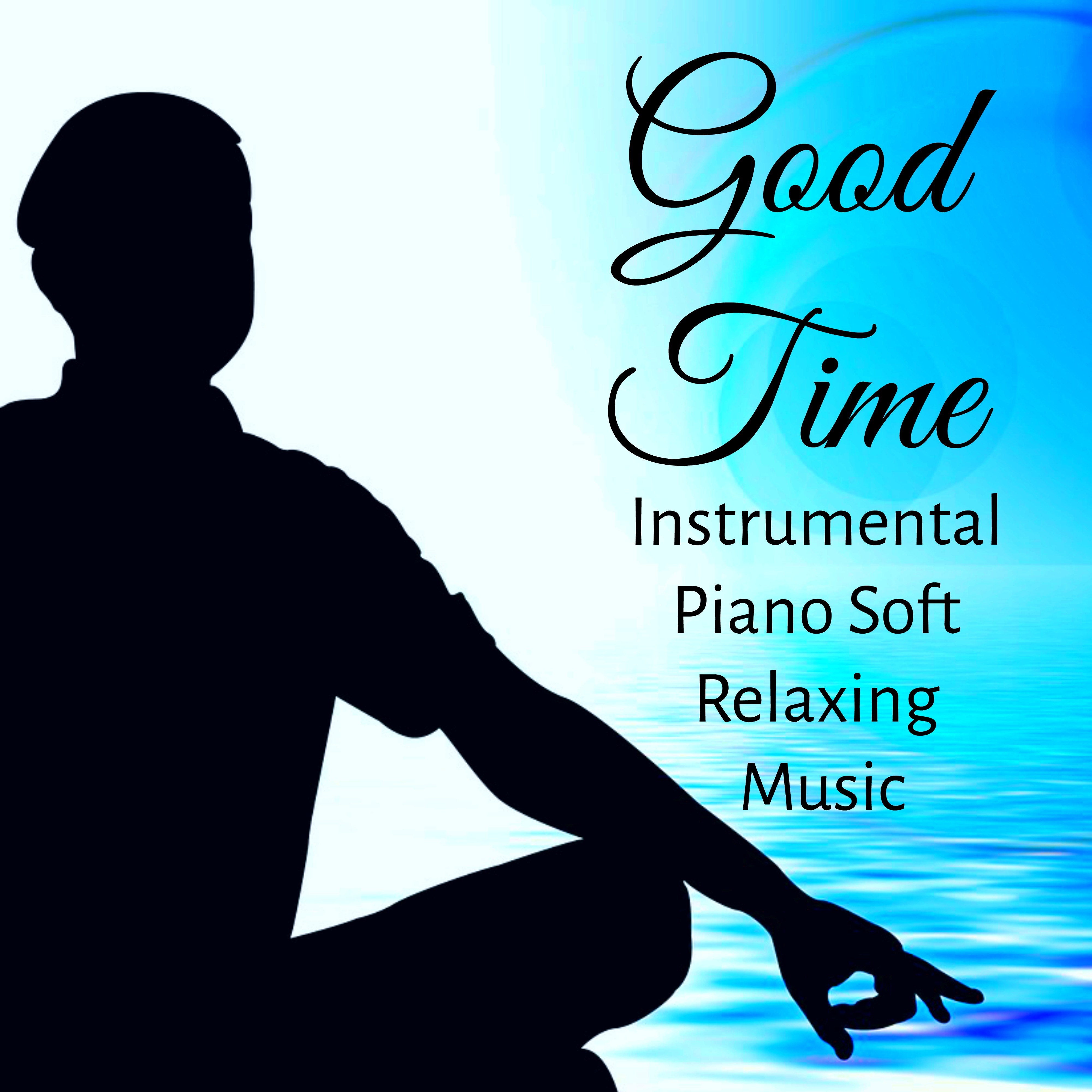 Good Time - Instrumental Piano Soft Relaxing Music for Sweet Break Binaural Meditation Health and Wellness