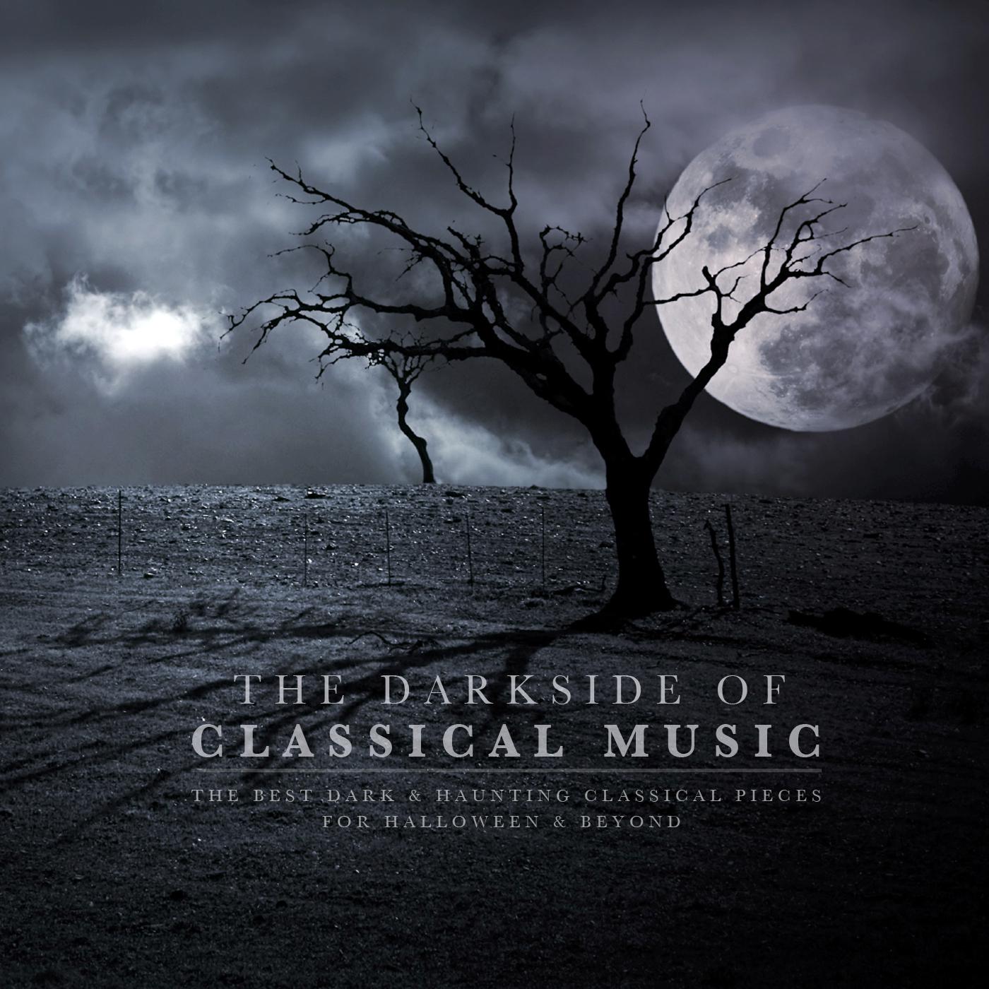 The Darkside of Classical Music: The Best Dark & Haunting Classical Pieces for Halloween & Beyond