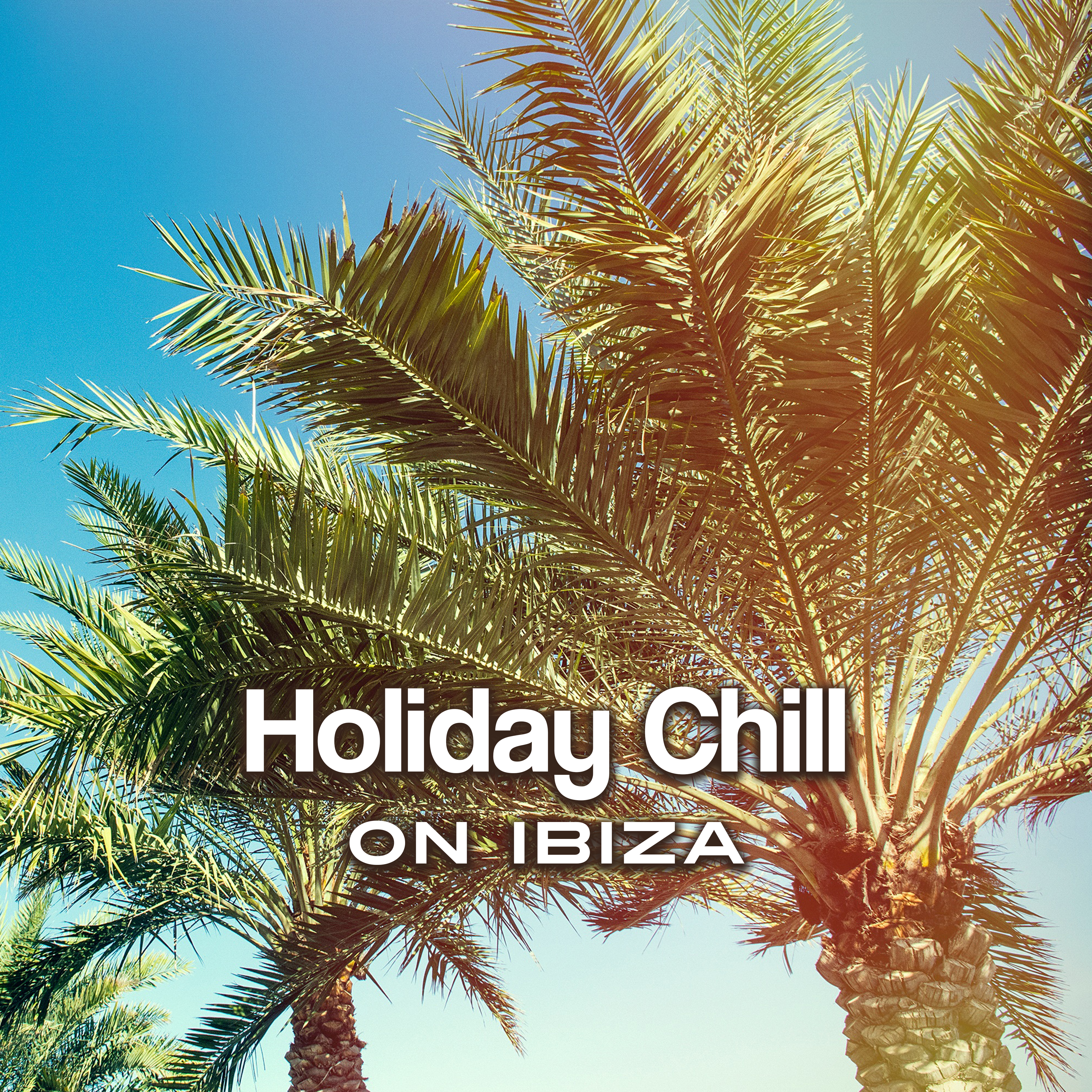 Holiday Chill on Ibiza – **** Vibes, Total Relax, Beach Party, Deep Beats, Lounge Tunes, Summer 2017