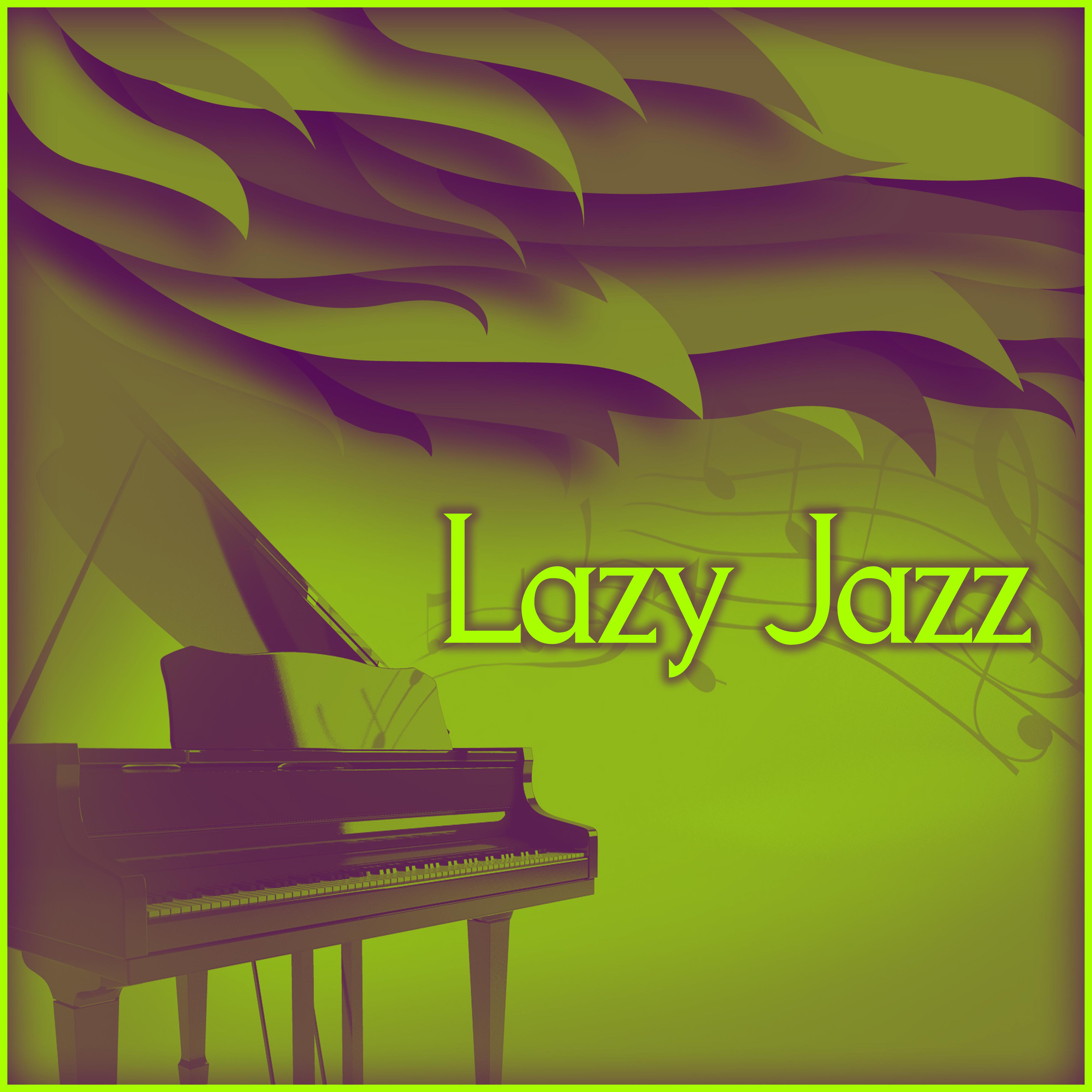 Lazy Jazz – Calming Background Jazz, Relaxing Jazz, Soft Piano Music to Relax, Sweet Jazz Sounds