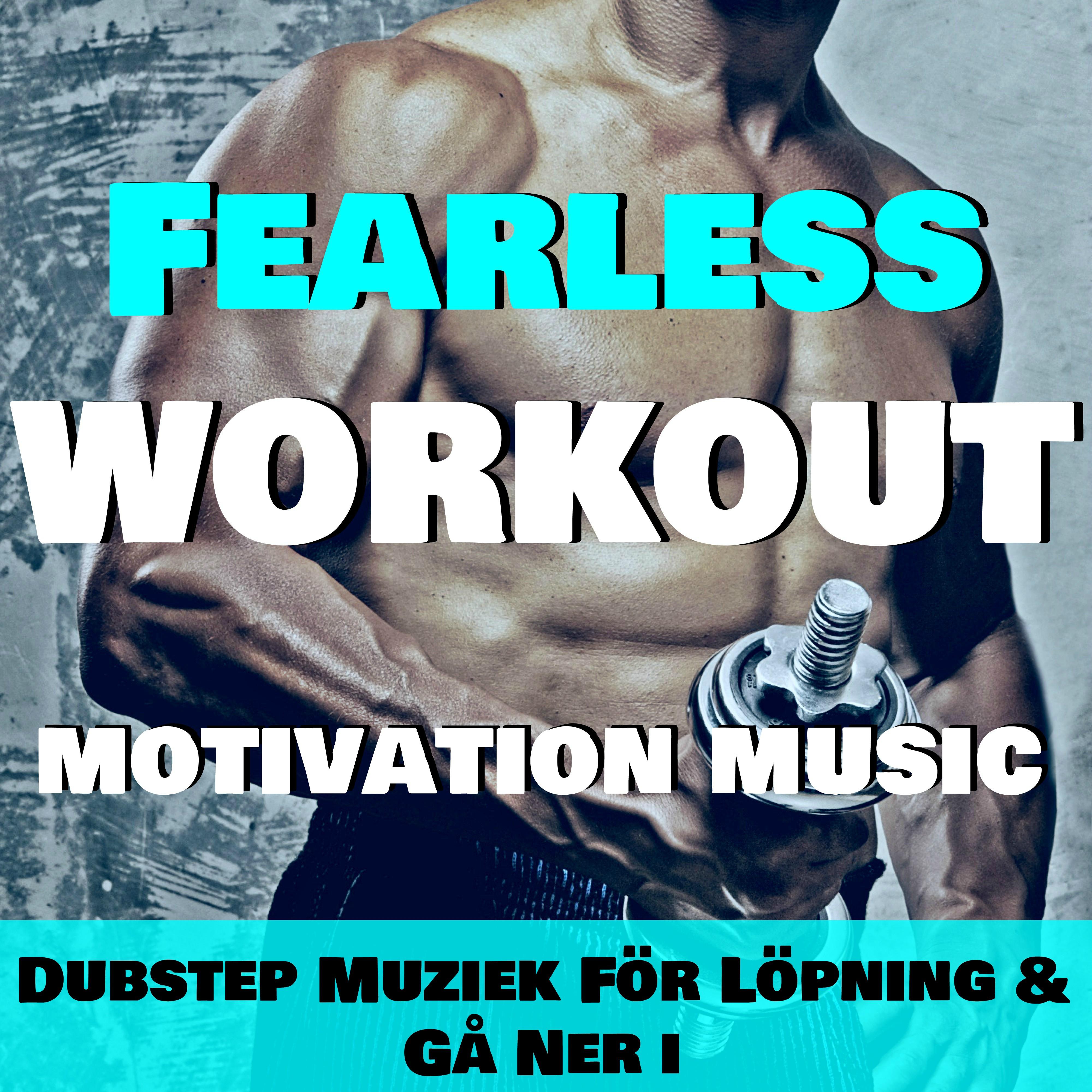 Fearless Workout - Motivation Music: Dubstep Muziek För Löpning & Gå Ner i Vikt
