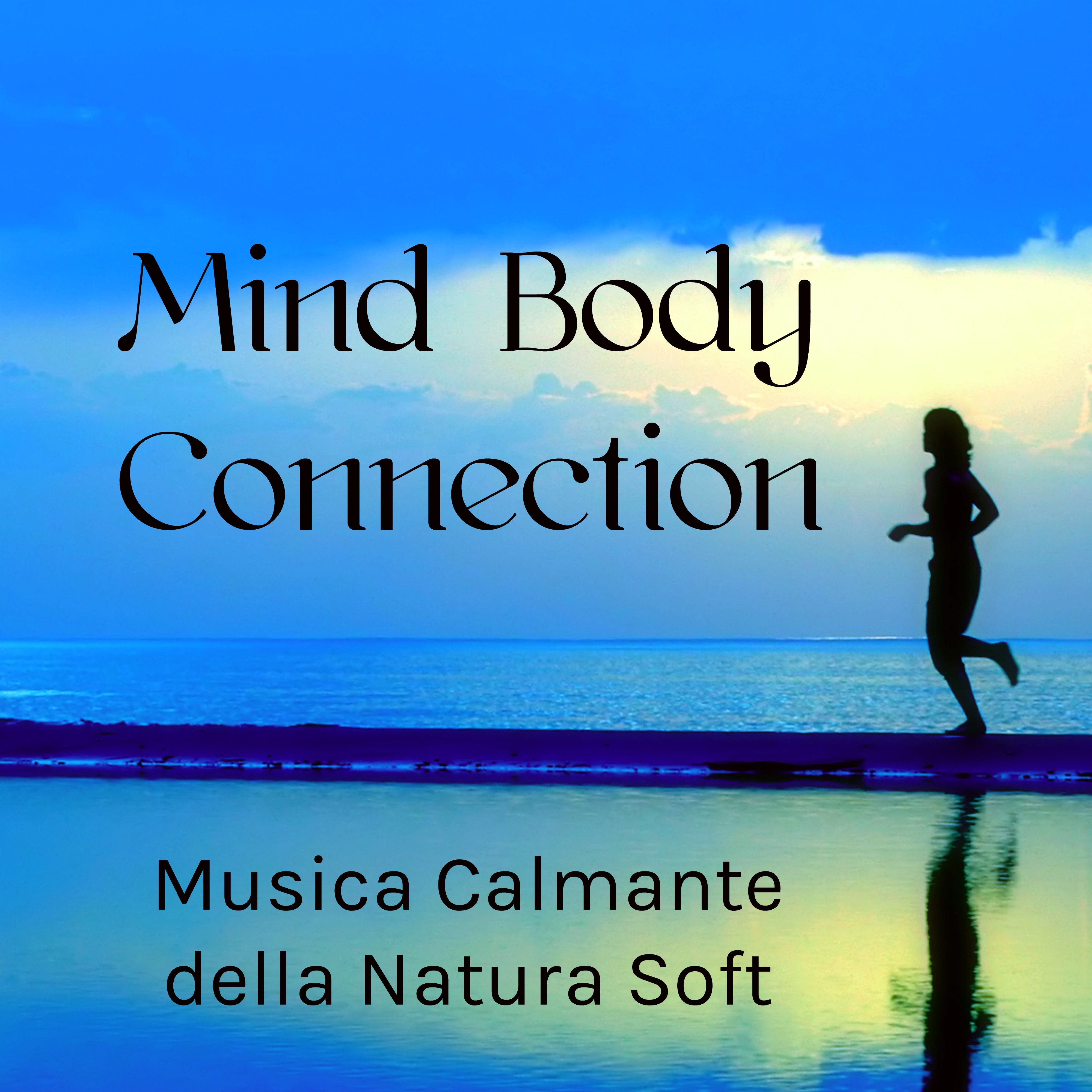 Mind Body Connection - Musica Calmante della Natura Soft per Rilassare la Mente Chakra Balance e Meditazione Yoga