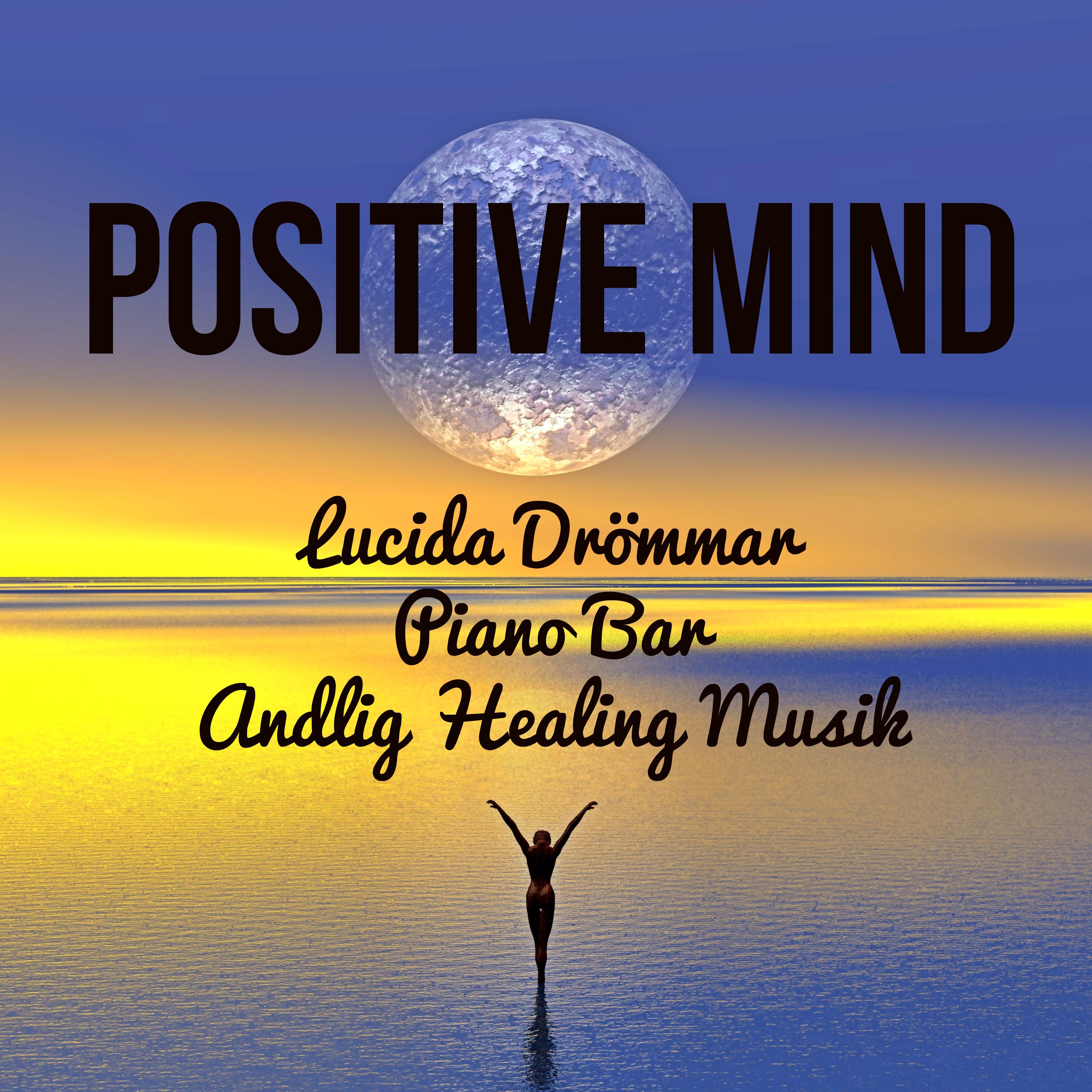 Positive Mind - Lucida Drömmar Piano Bar Andlig Healing Musik för Mental Övning Hälsa och Välbefinnande med Instrumental Lugn Fred Ljud