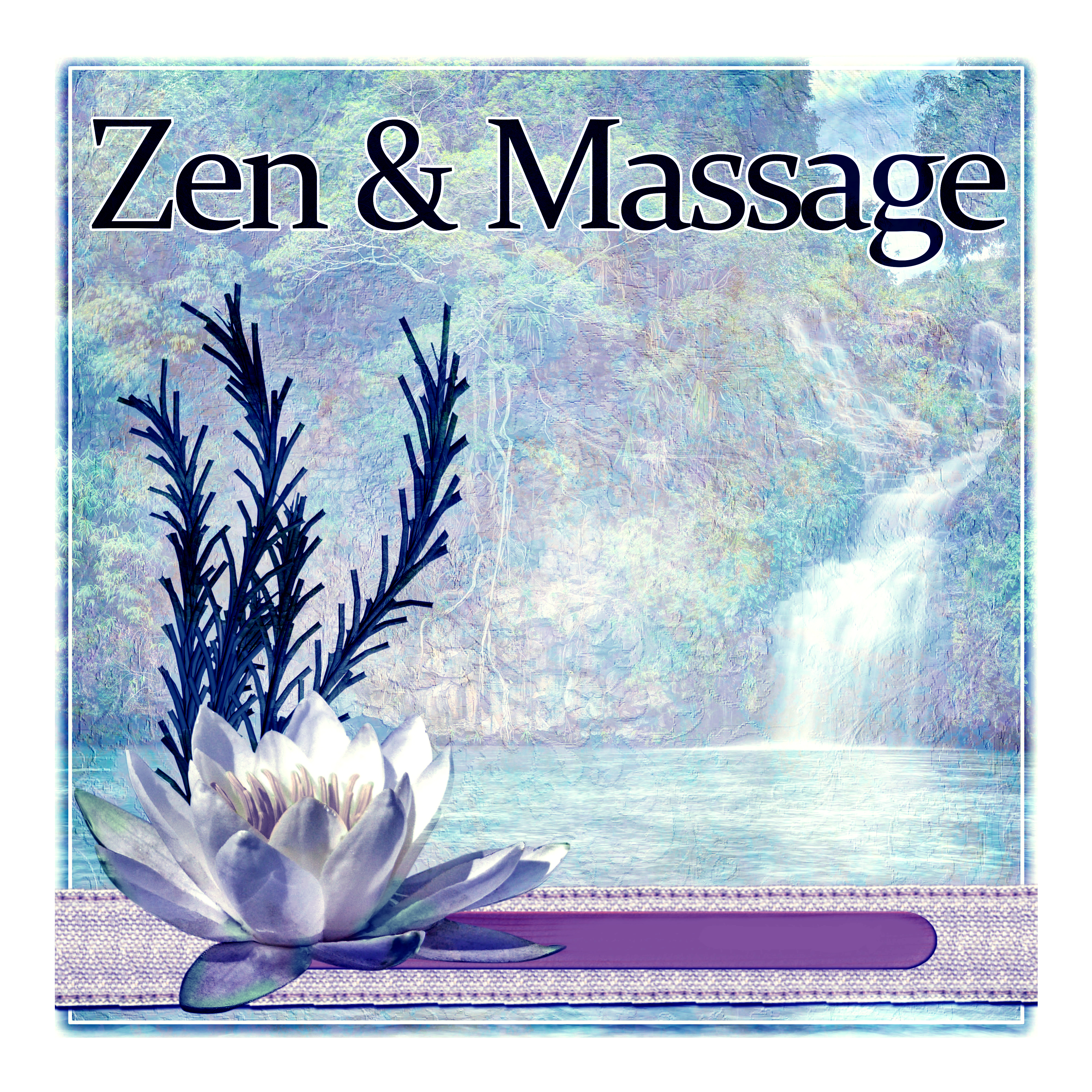 Zen & Massage – Healing Massage, New Age Spa Music, Beauty, Well Being, Yoga, Wellness, Relaxation