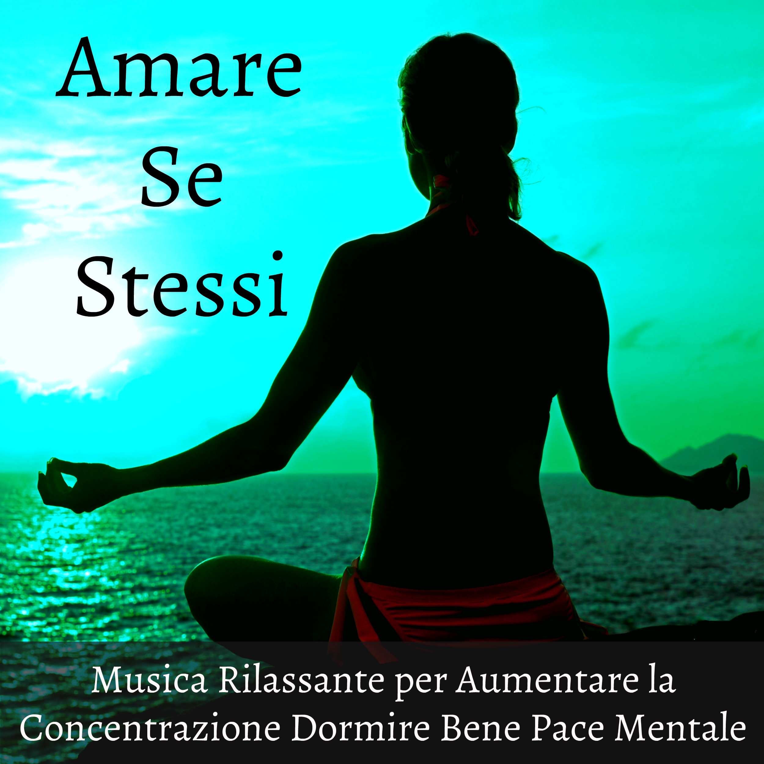 Amare Se Stessi - Musica Rilassante per Aumentare la Concentrazione Dormire Bene Pace Mentale con Suoni Strumentali New Age della Natura