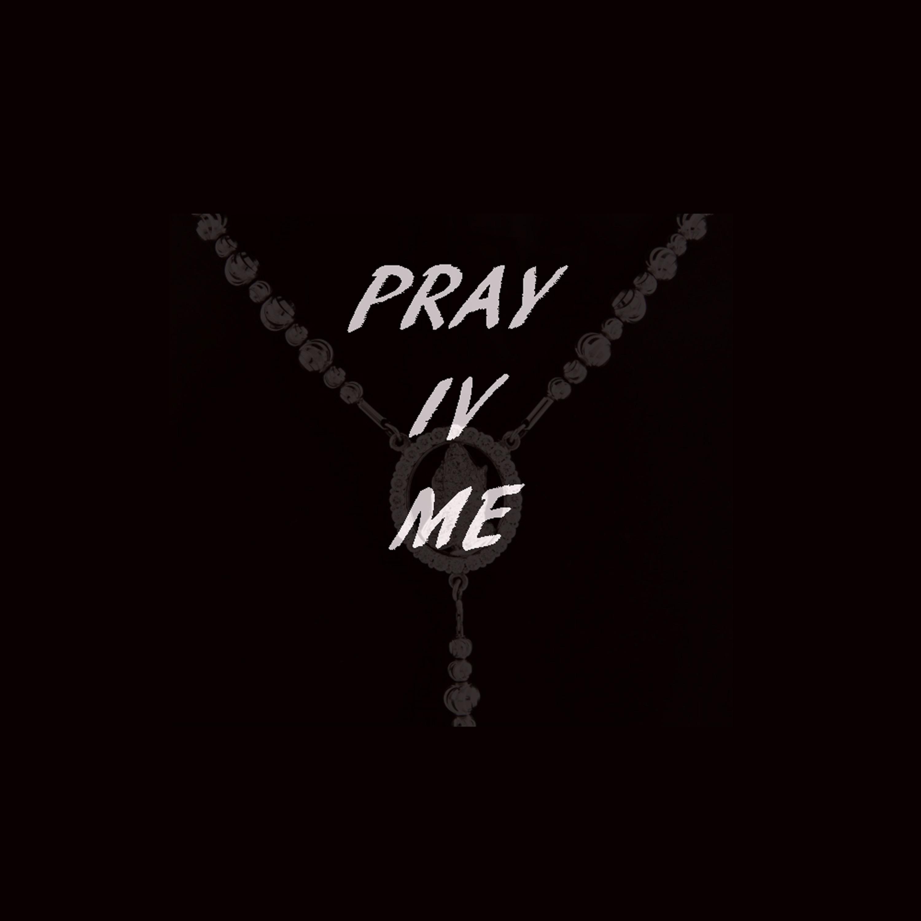 Pray IV Me