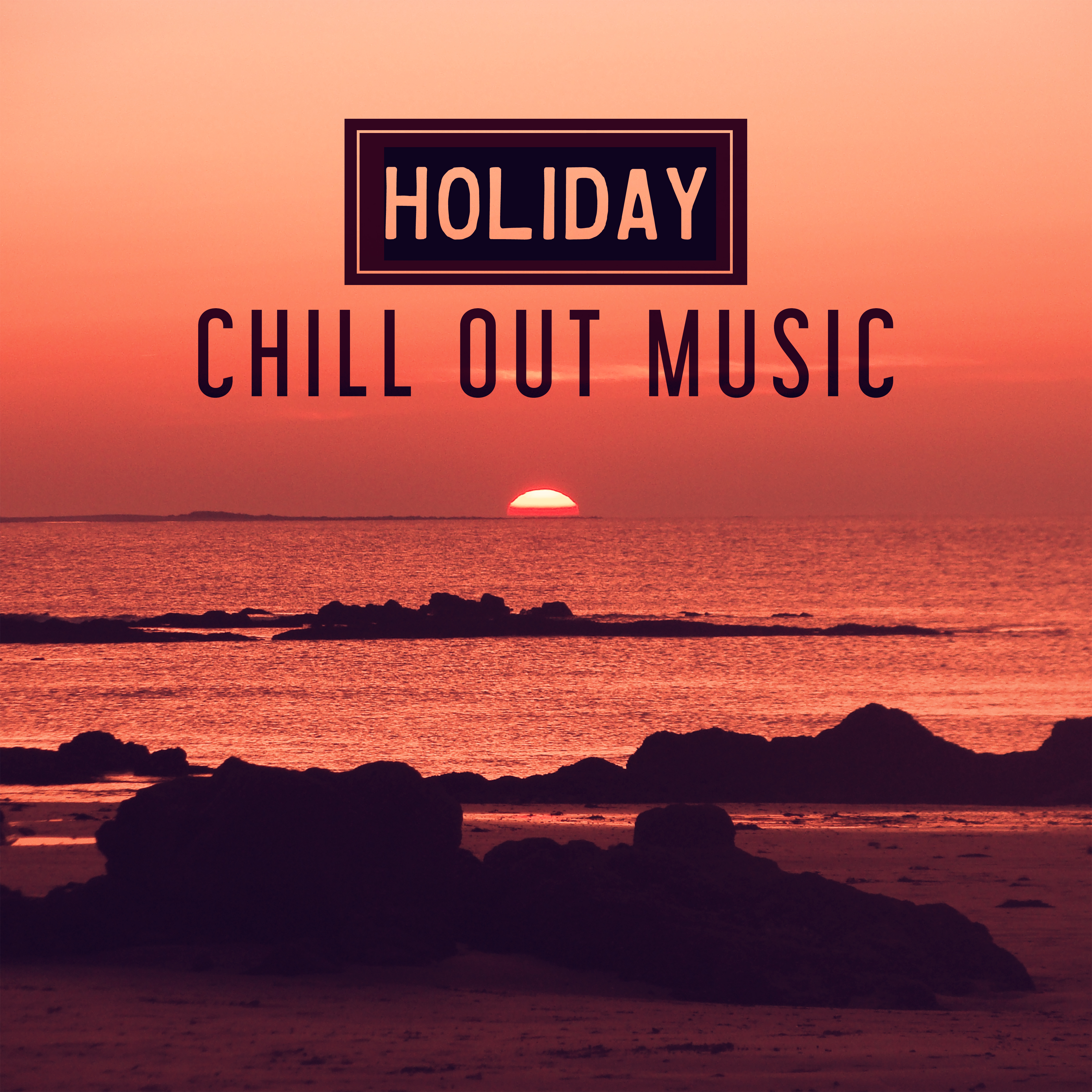 Holiday Chill Out Music – Summertime, Peaceful Mind, Total Relax, Ambient Music, Tropical Holiday, Pure Relaxation