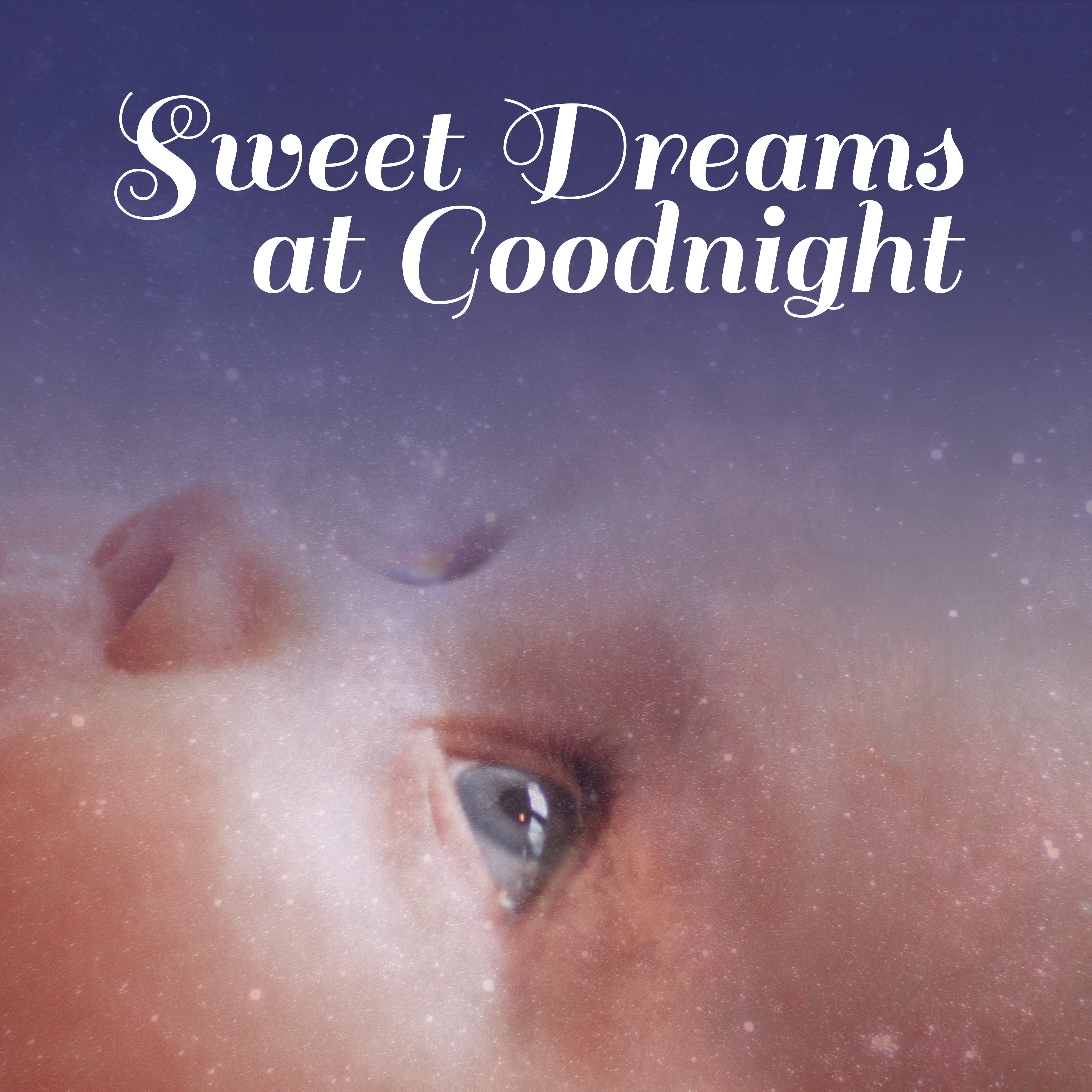 Sweet Dreams at Goodnight – Music for Baby, Peaceful Mind, Lullabies for Sleep, Calming Melodies for Kids