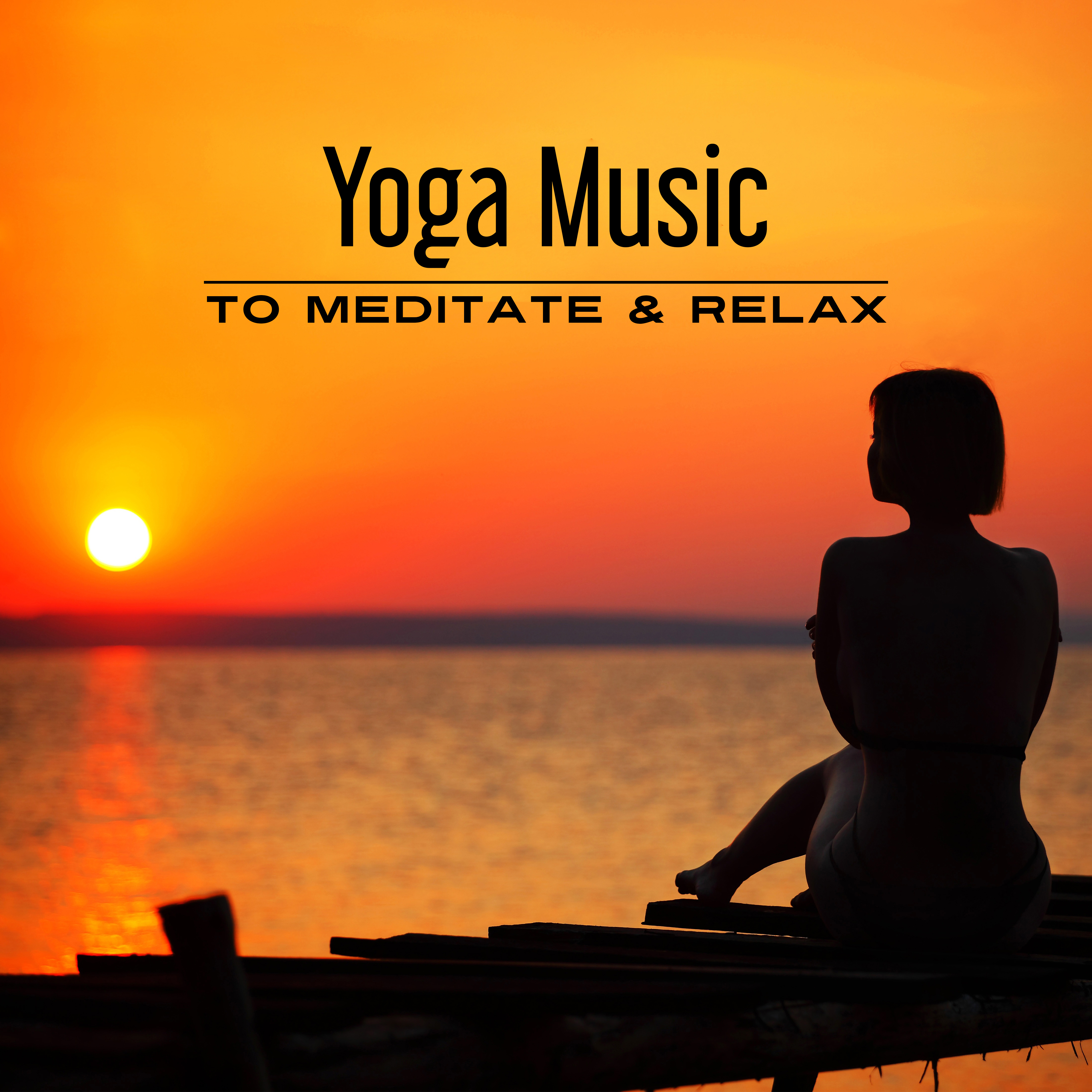 Yoga Music to Meditate & Relax – Relaxing Sounds, Music to Calm Down, Stress Relief, Harmony Soul